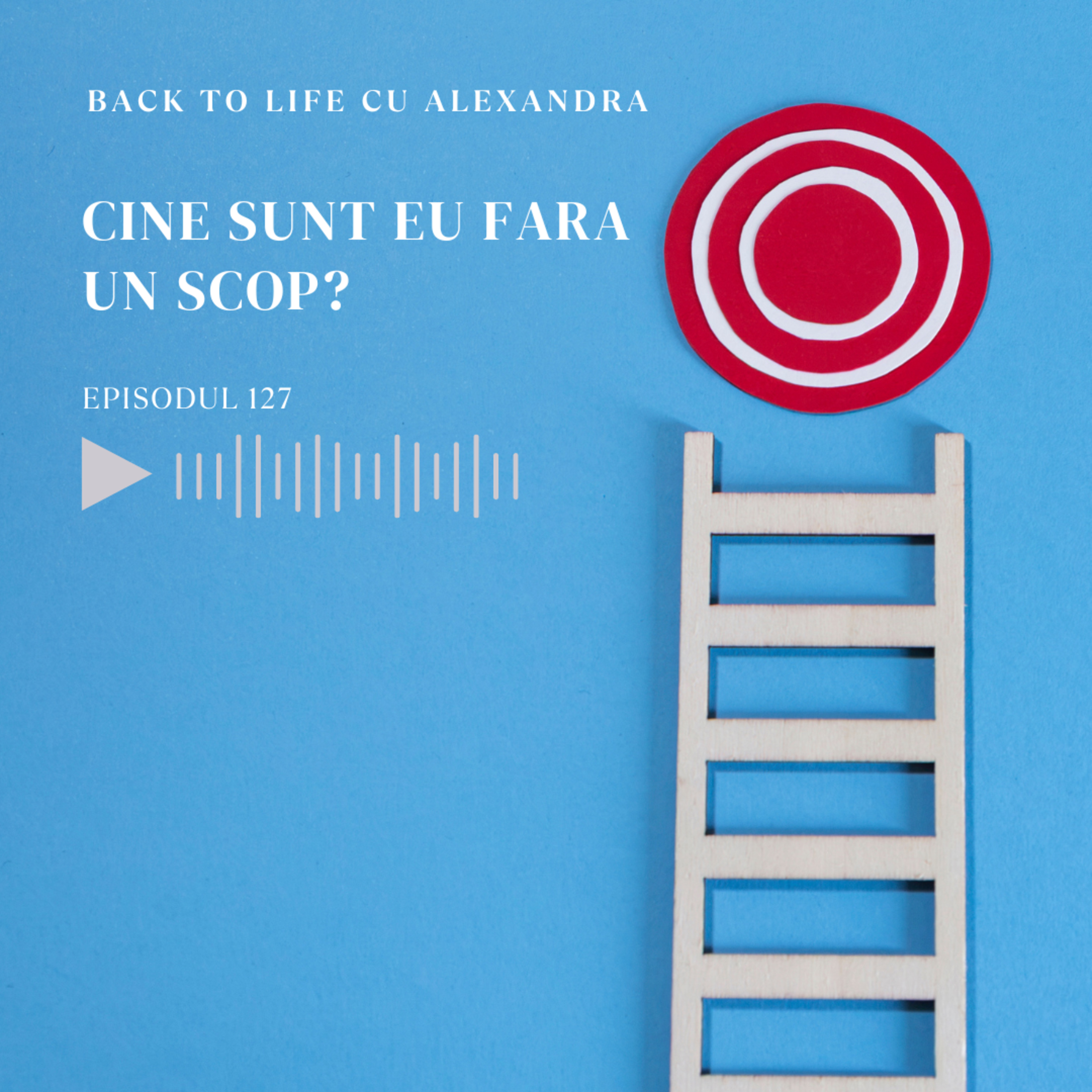 Episodul 127: Cine sunt eu fara un scop? episode artwork