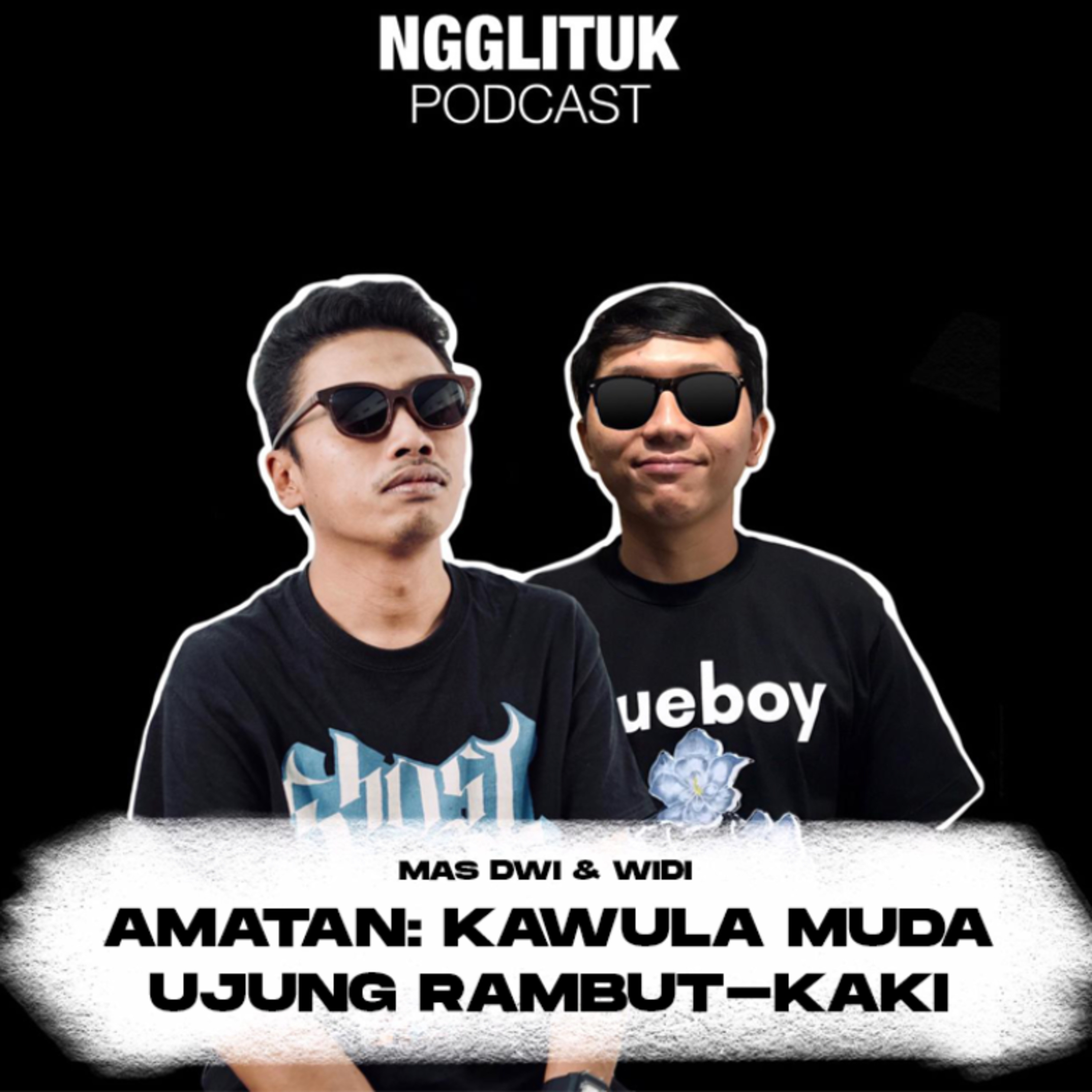 #279 Mas Dwi & Widi | Amatan: Kawula Muda Ujung Rambut-Kaki | Ngglituk