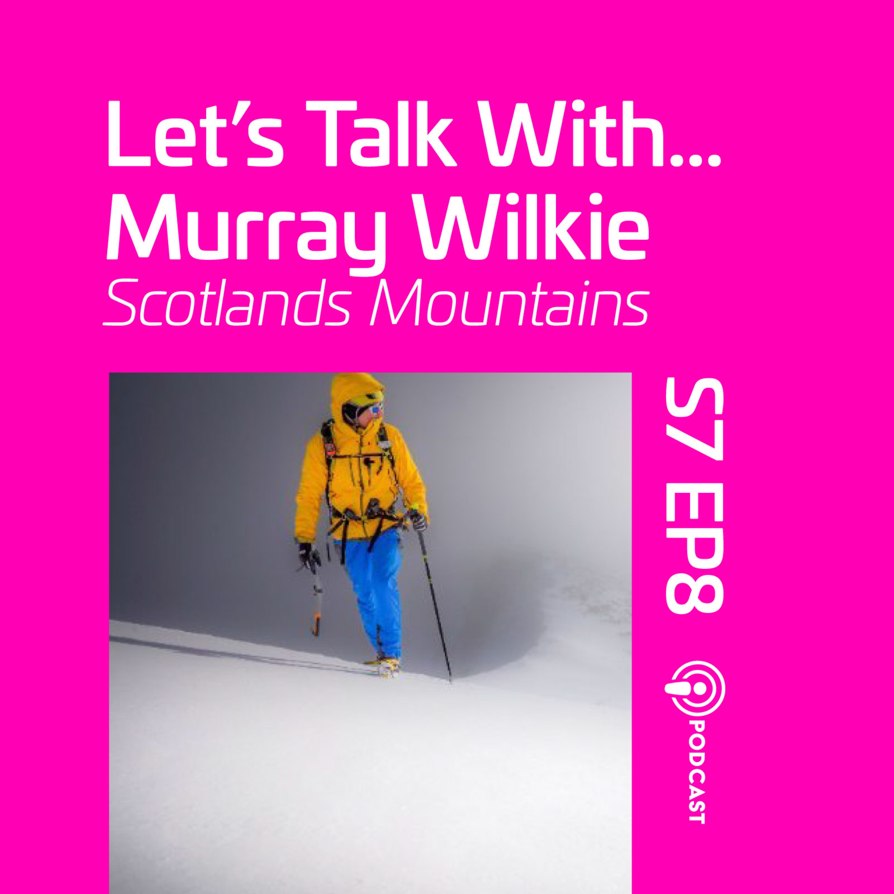 S7 EP8 Lets Talk with Murray Wilkie Scotlands Mountains