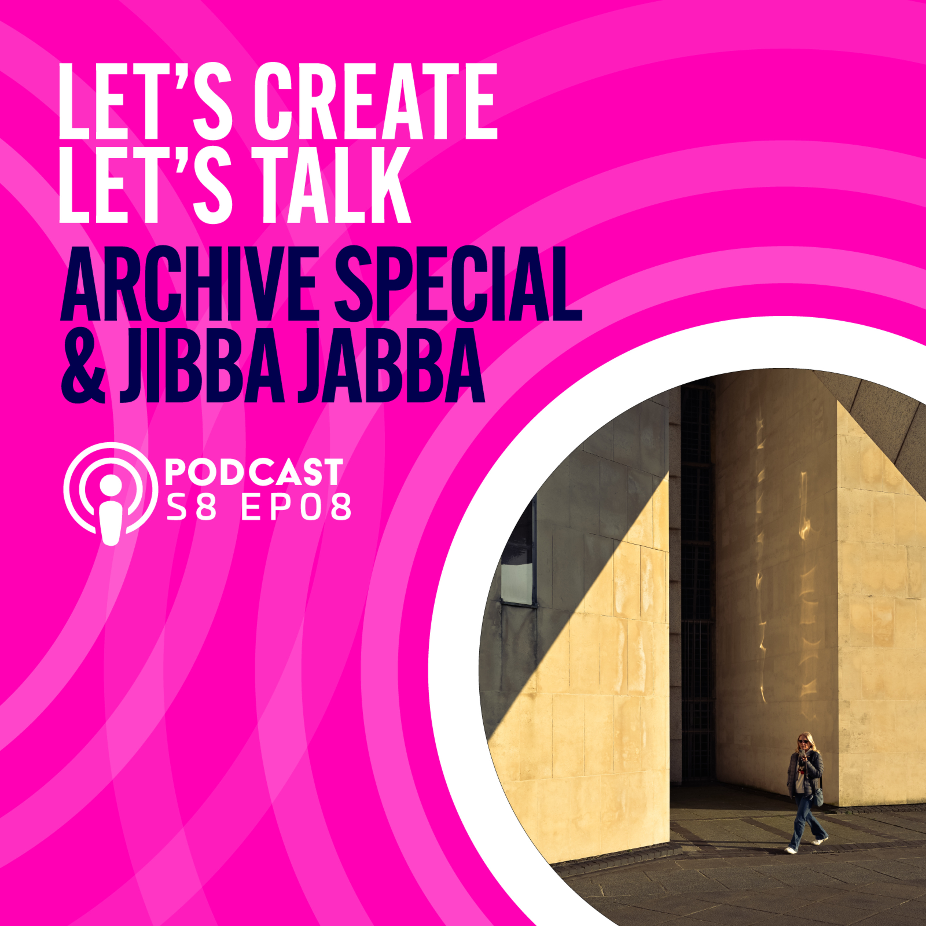S8 EP8 Lets Create Lets Talk - Archive Special & Jibba Jabba