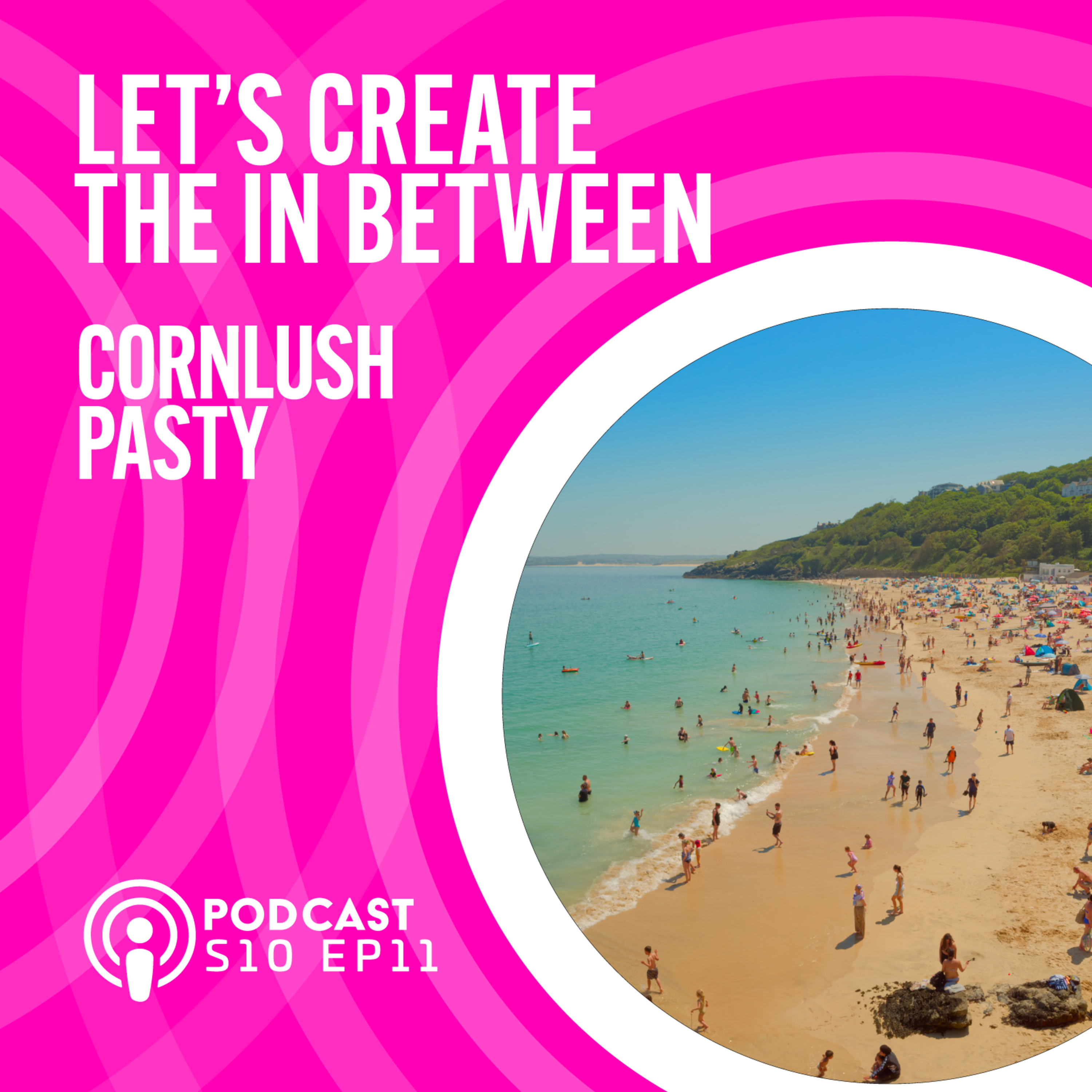 S10 EP11 Lets Create The In Between - Cornlush Pasty episode artwork