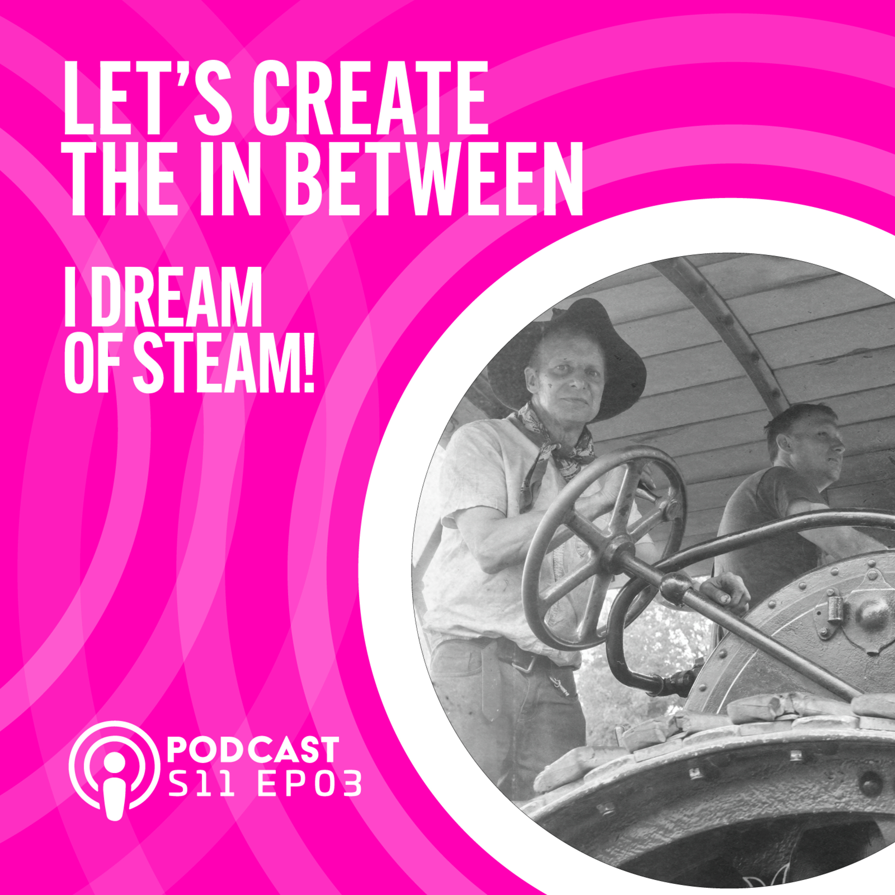 S11 EP03 Lets Create The In Between - I Dream Of Steam episode artwork
