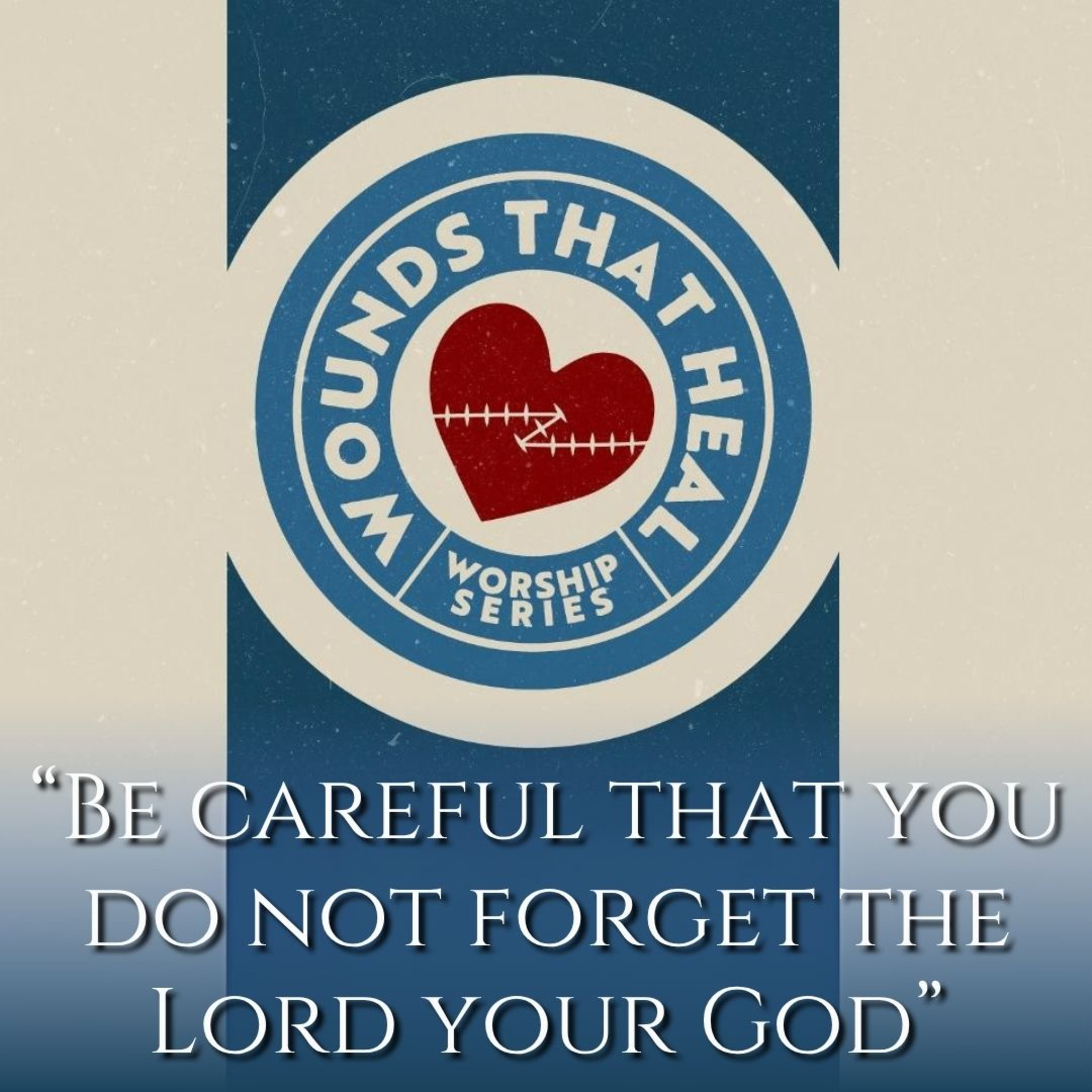 Be Careful to Remember the Lord