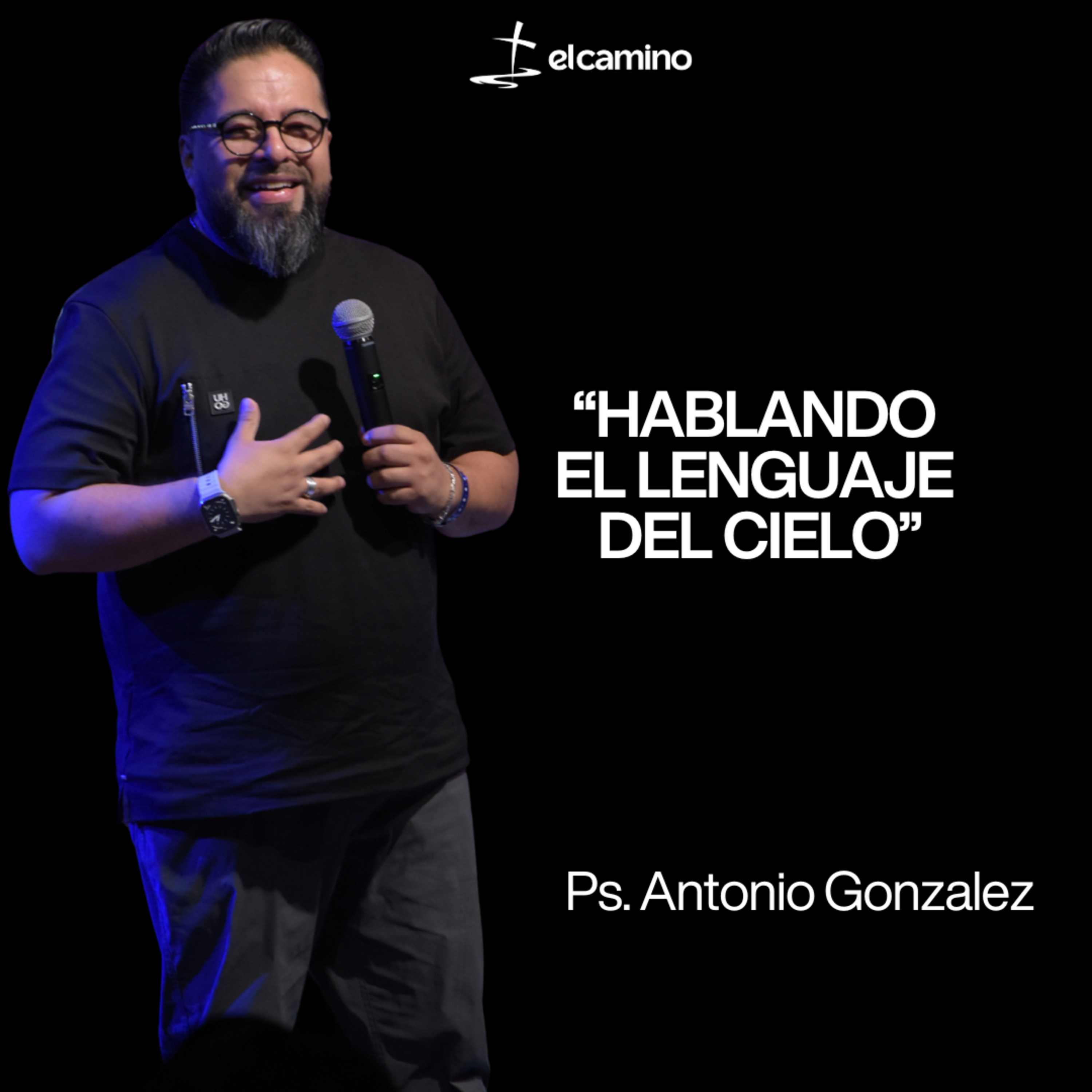 “HABLANDO EL LENGUAJE DEL CIELO” | Ps. Antonio Gonzalez