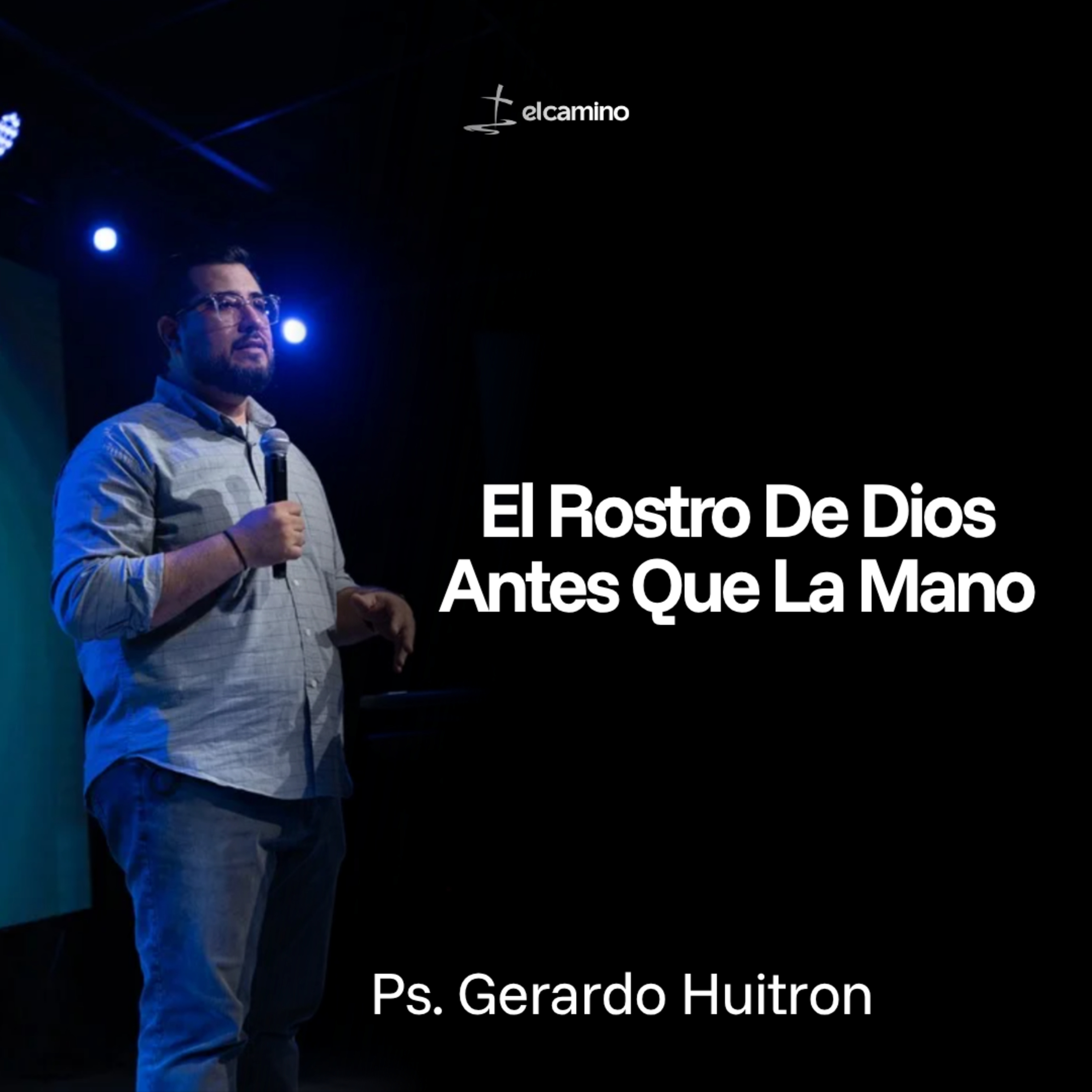 El Rostro De Dios Antes Que La Mano | Ps. Gerardo Huitron episode artwork