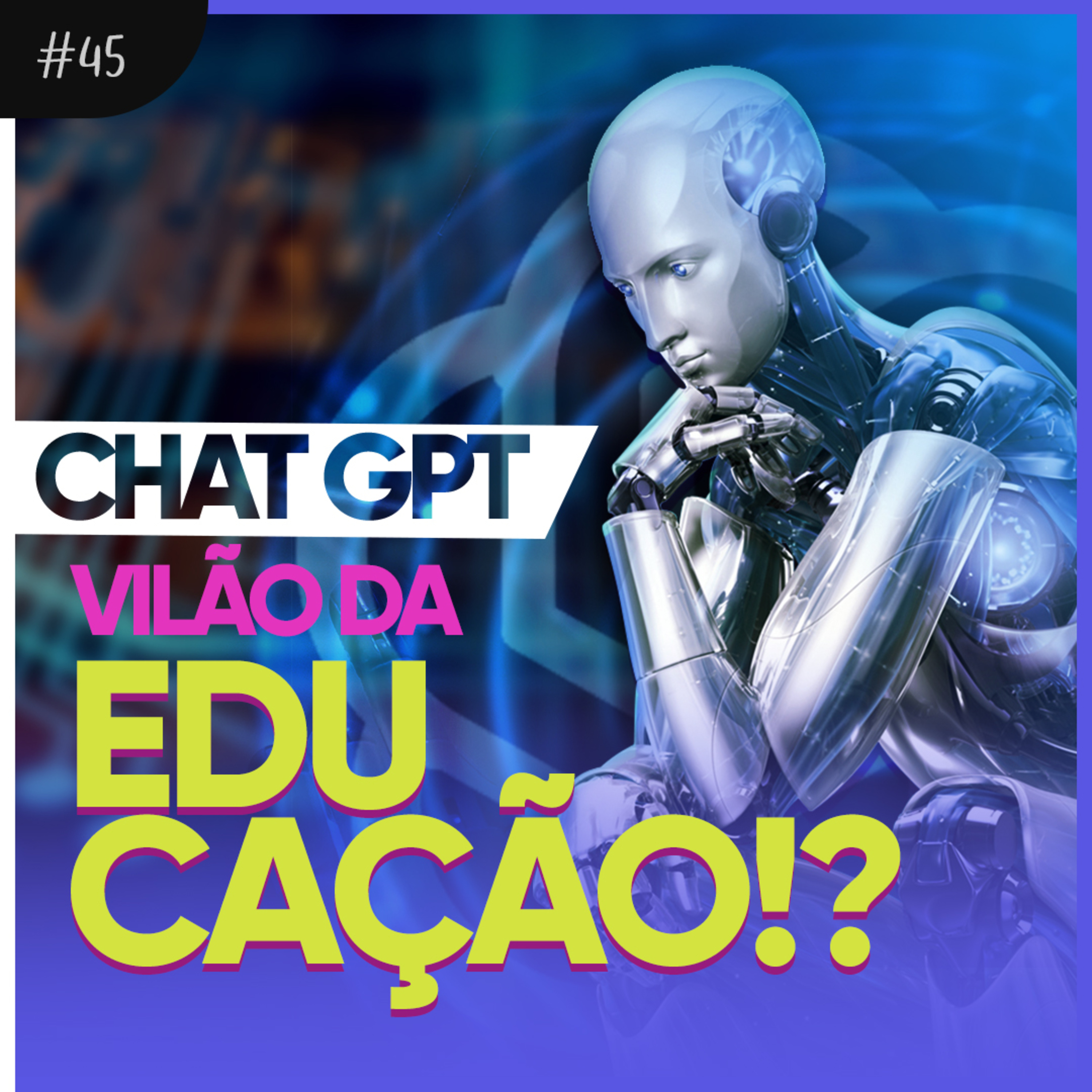 #45 - Chat GPT: UMA FERRAMENTA EDUCACIONAL OU UMA AMEAÇA?! | Quark Podcast episode artwork