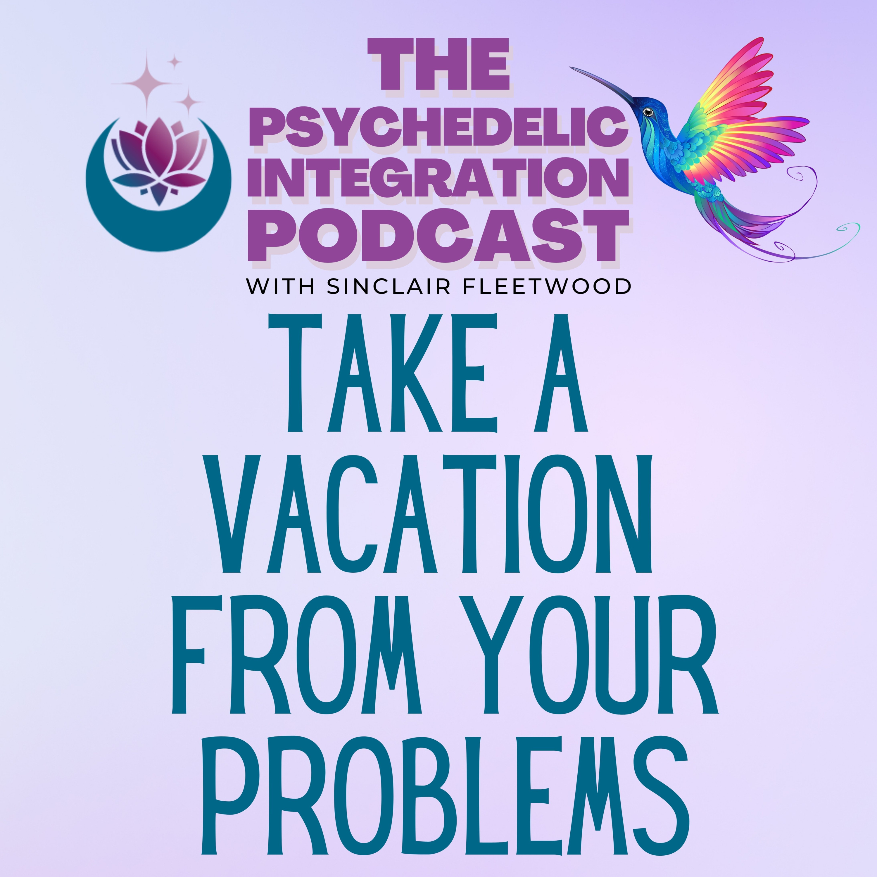 EP 145 | Take a Vacation From Your Problems