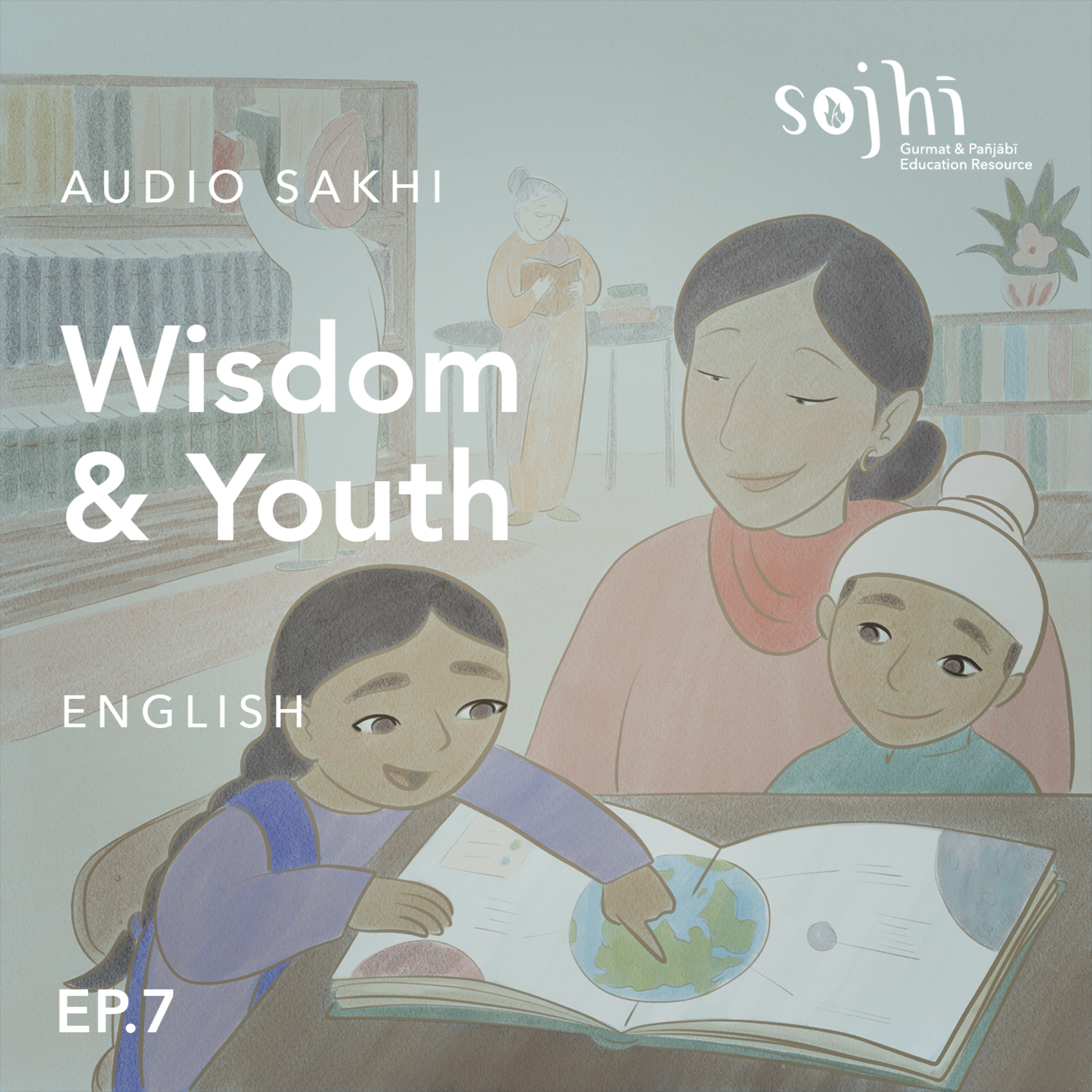 Getting to Know Your Sakhis (English) - Episode 7: Wisdom & Youth