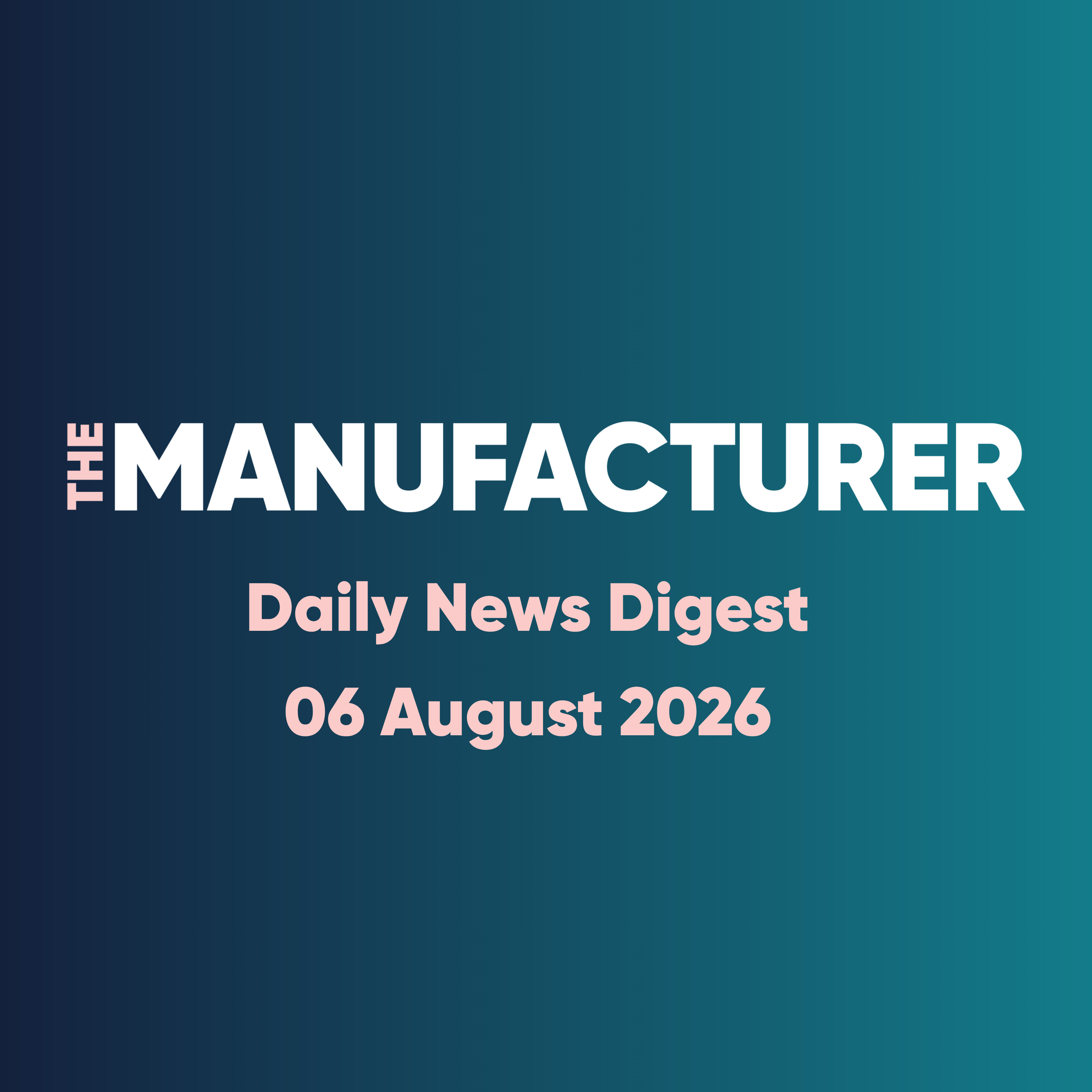 The Manufacturer Daily News Digest - 06/08/2026 episode artwork