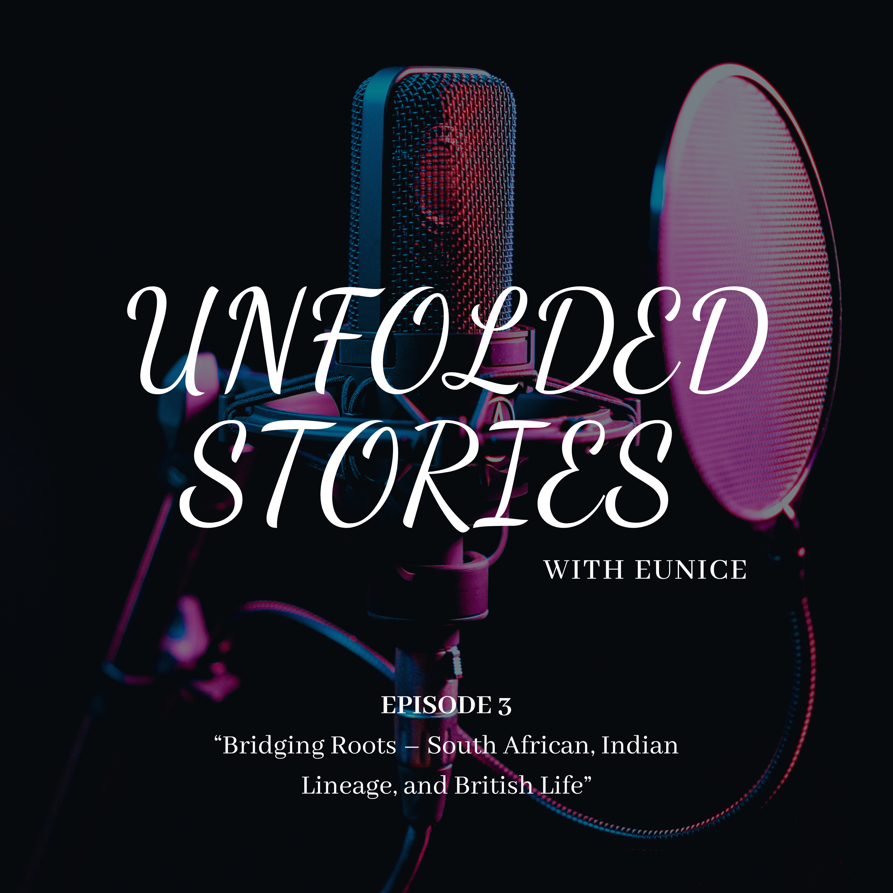 Unfolded Stories E3 : Bridging Roots -South African, Indian Lineage, and British Life