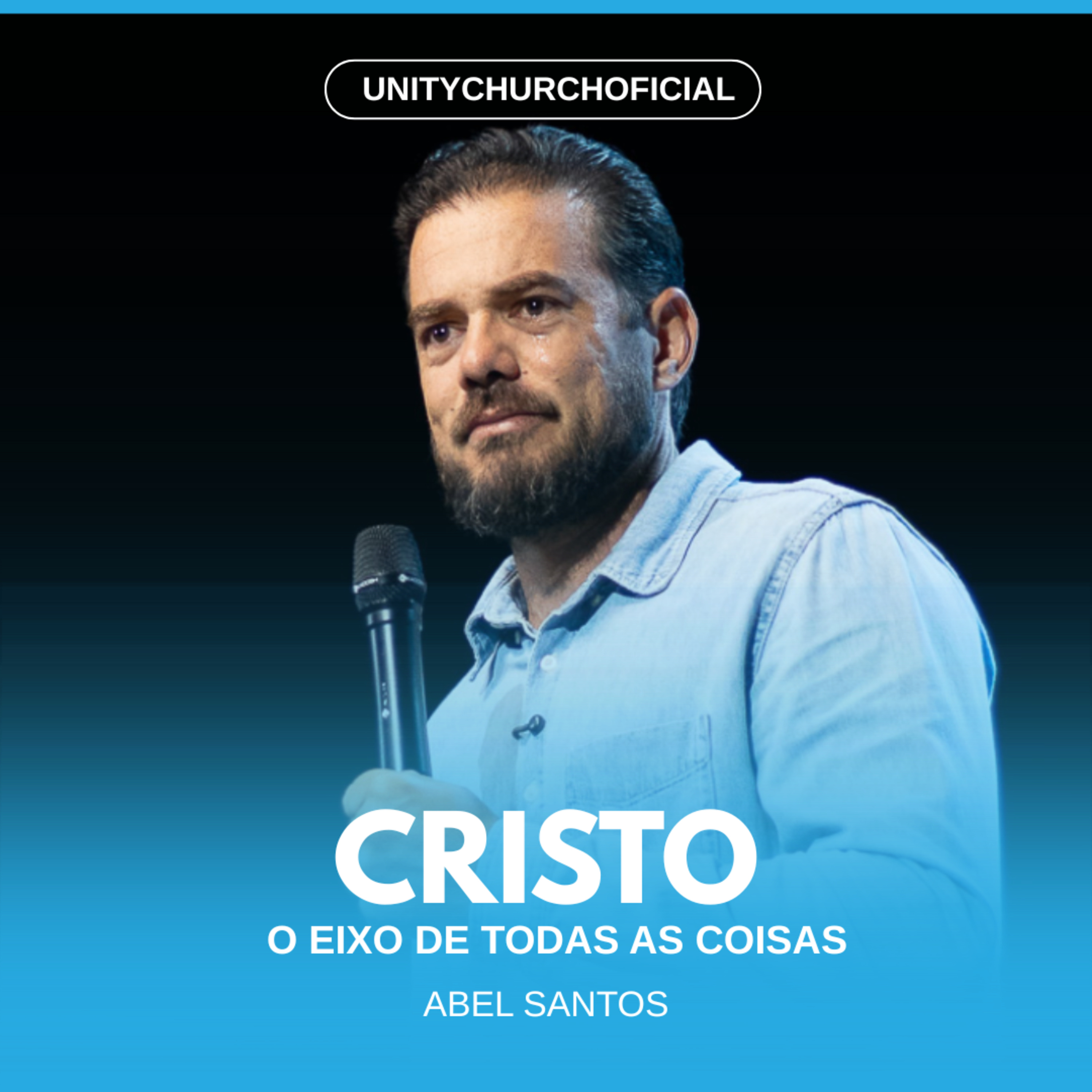 CRISTO, O EIXO DE TODAS AS COISAS - PR. ABEL SANTOS | UNITY CHURCH