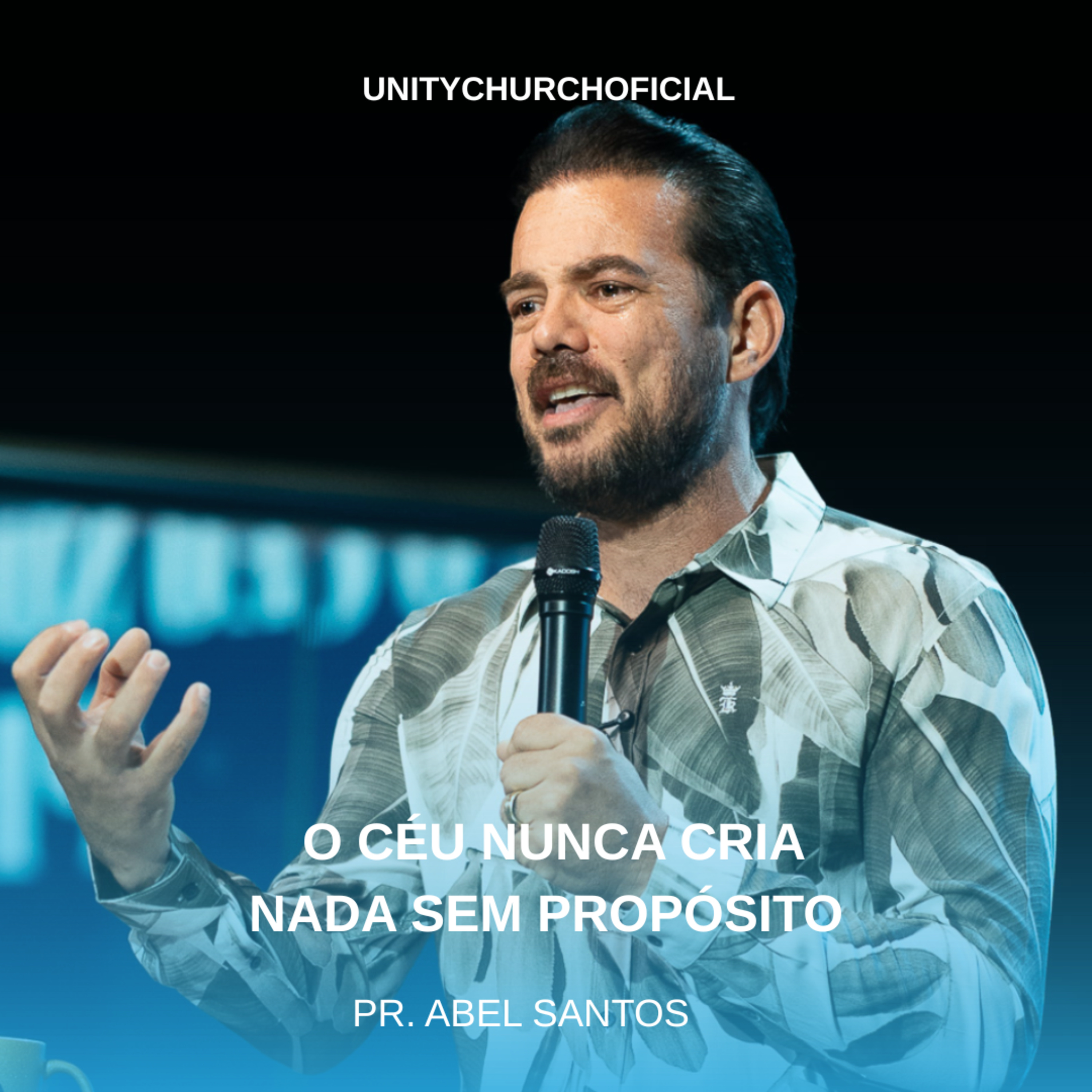 O CÉU NUNCA CRIA NADA SEM PROPÓSITO - PR ABEL SANTOS | UNITY CHURCH