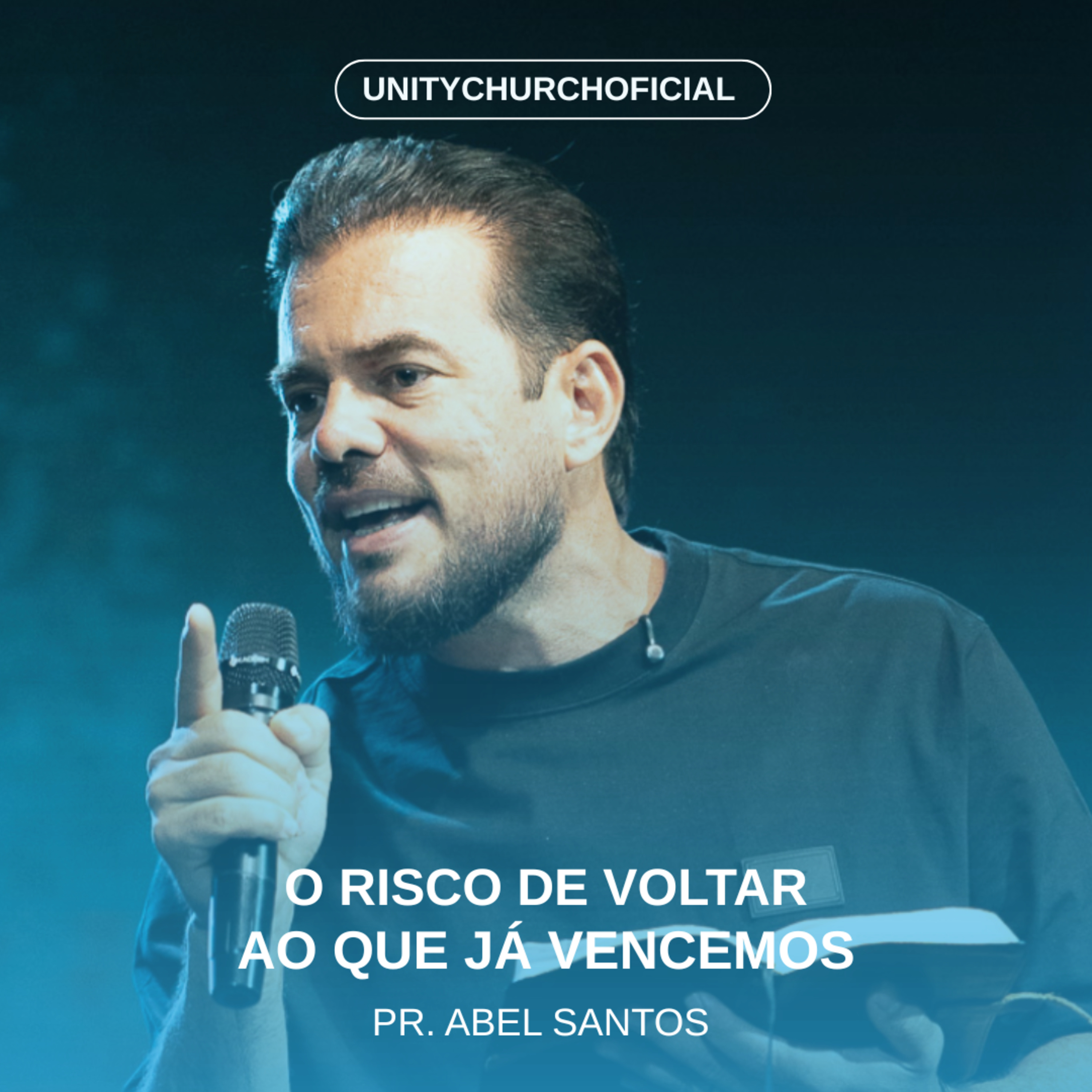 O RISCO DE VOLTAR AO QUE JA VENCEMOS - PR. ABEL SANTOS | UNITY CHURC H