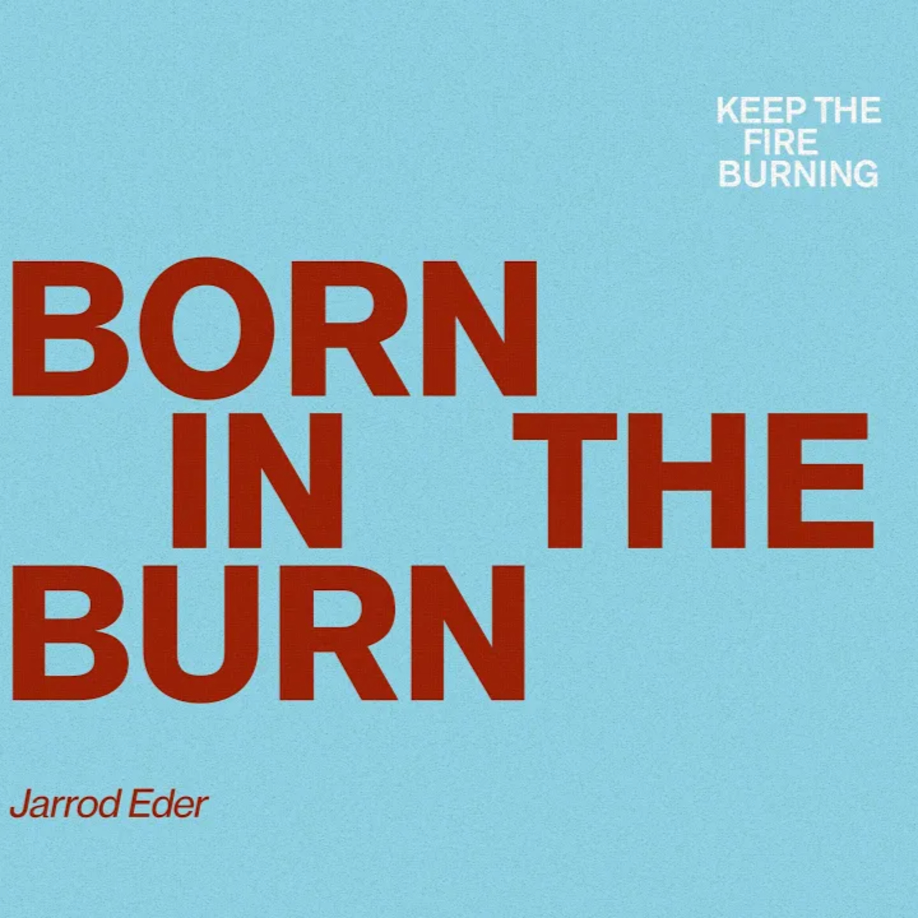 Born In The Burn - Jarrod Eder (Keep The Fire Burning) episode artwork