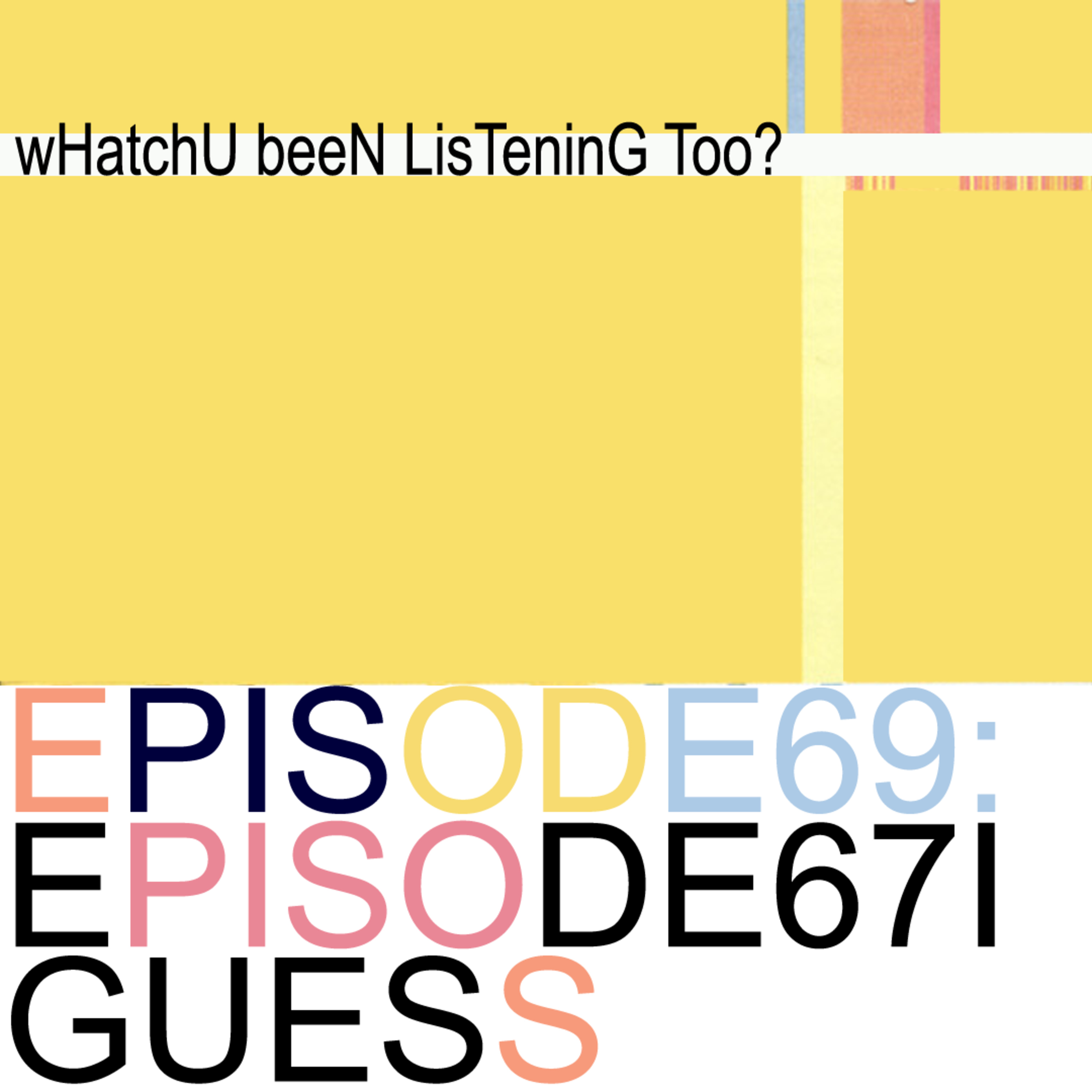 Whatchu Been Listening To?