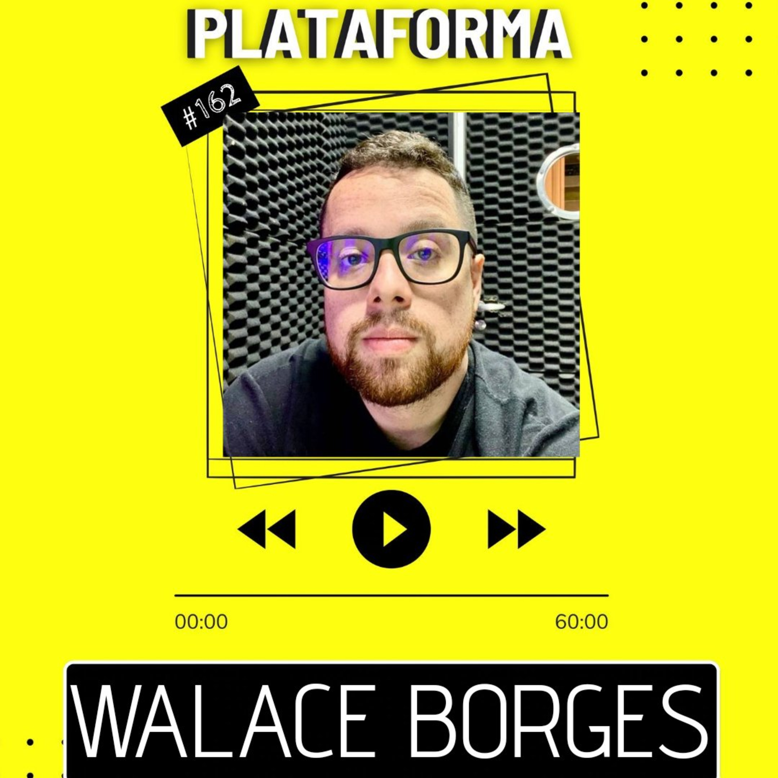 WALACE BORGES - Definitivamente sou muito apegado a quem trabalha sério - PLATAFORMA #162 episode artwork