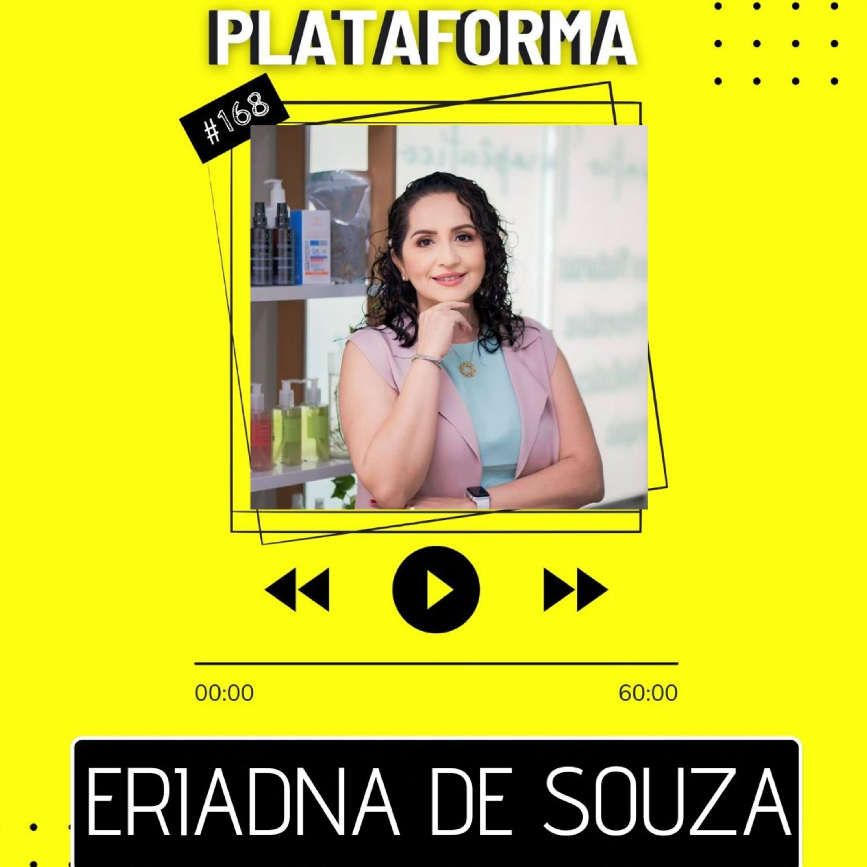 ERIADNA DE SOUZA - Não tem nenhuma lágrima derramada que Deus não vai aproveitar no futuro - PLATAFORMA #168 episode artwork