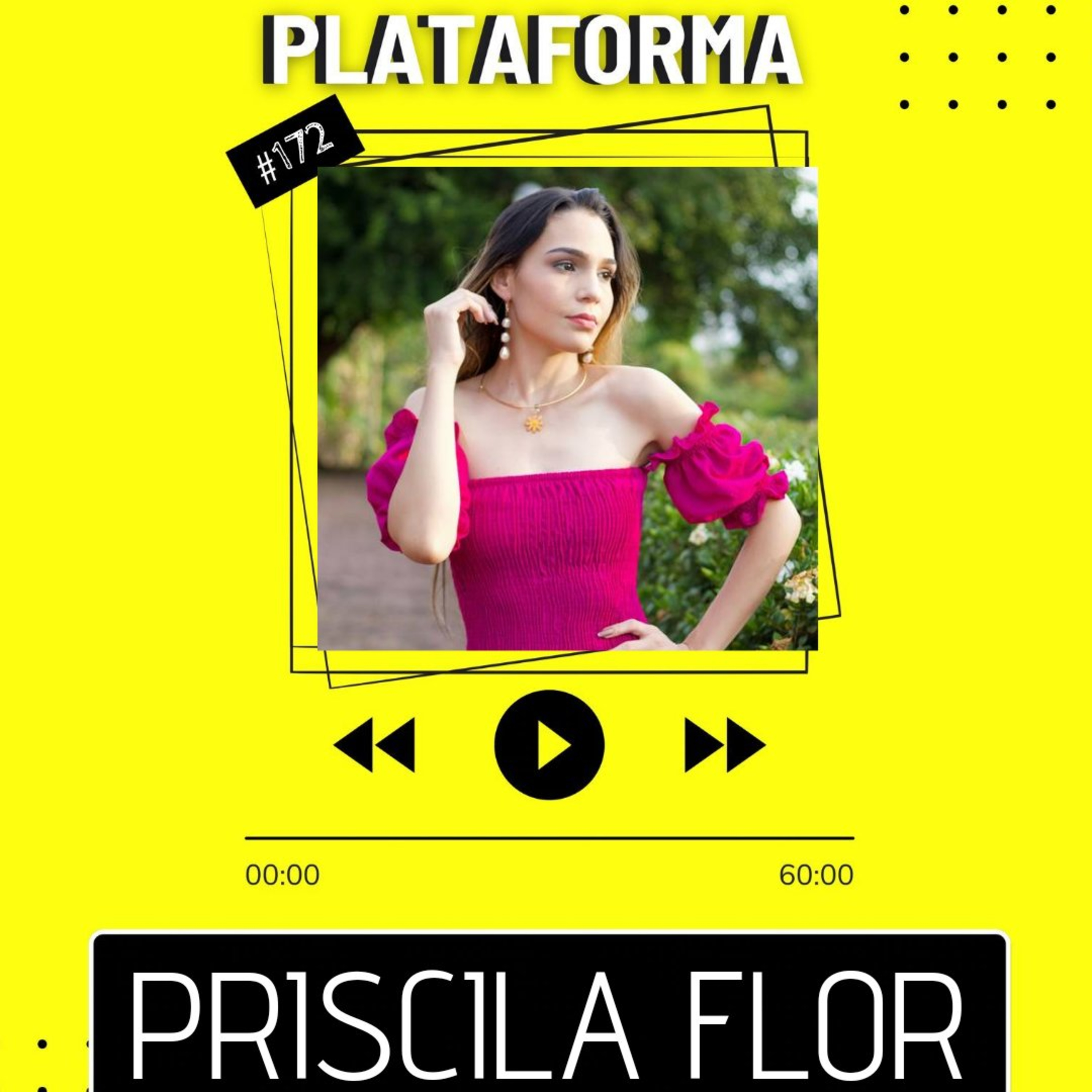 PRISCILA FLOR - Meu trabalho me dar vontade de sonhar - PLATAFORMA #172 episode artwork