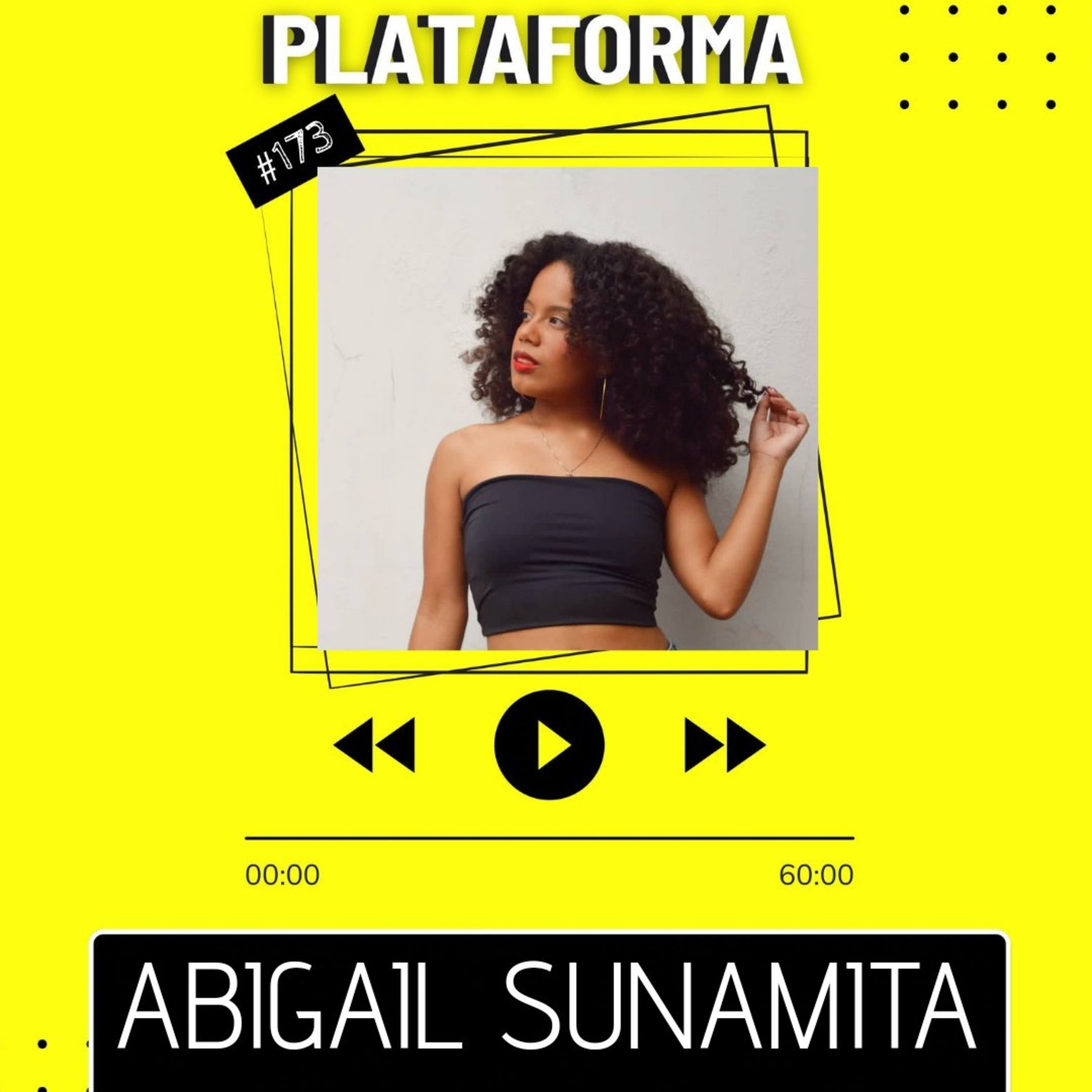 ABIGAIL SUNAMITA - Eu sempre vi o estudo como uma forma de mudança de vida - PLATAFORMA #173 episode artwork