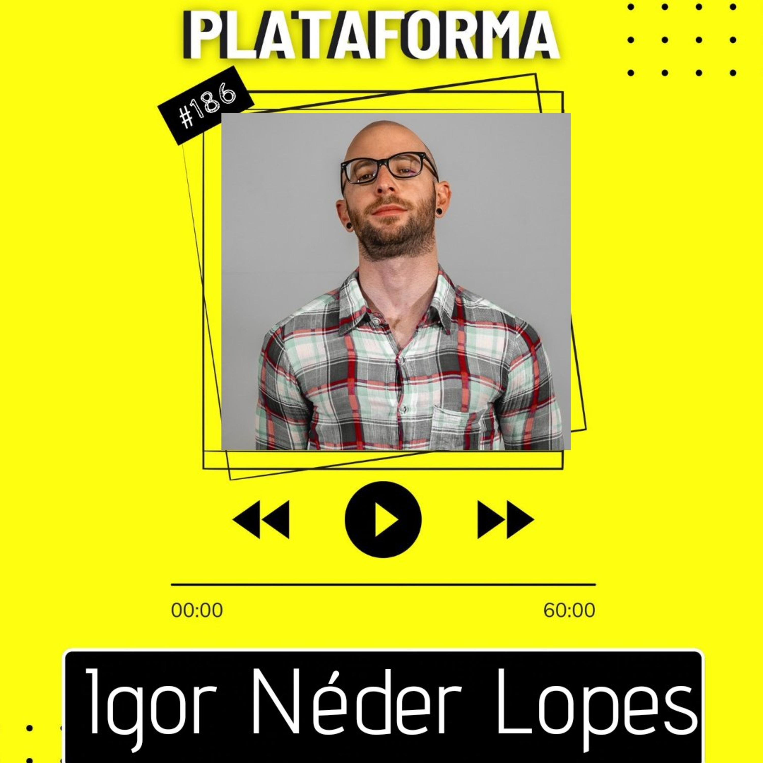 IGOR NÉDER LOPES - Eu sempre fui uma pessoa muito curiosa - PLATAFORMA #186 episode artwork