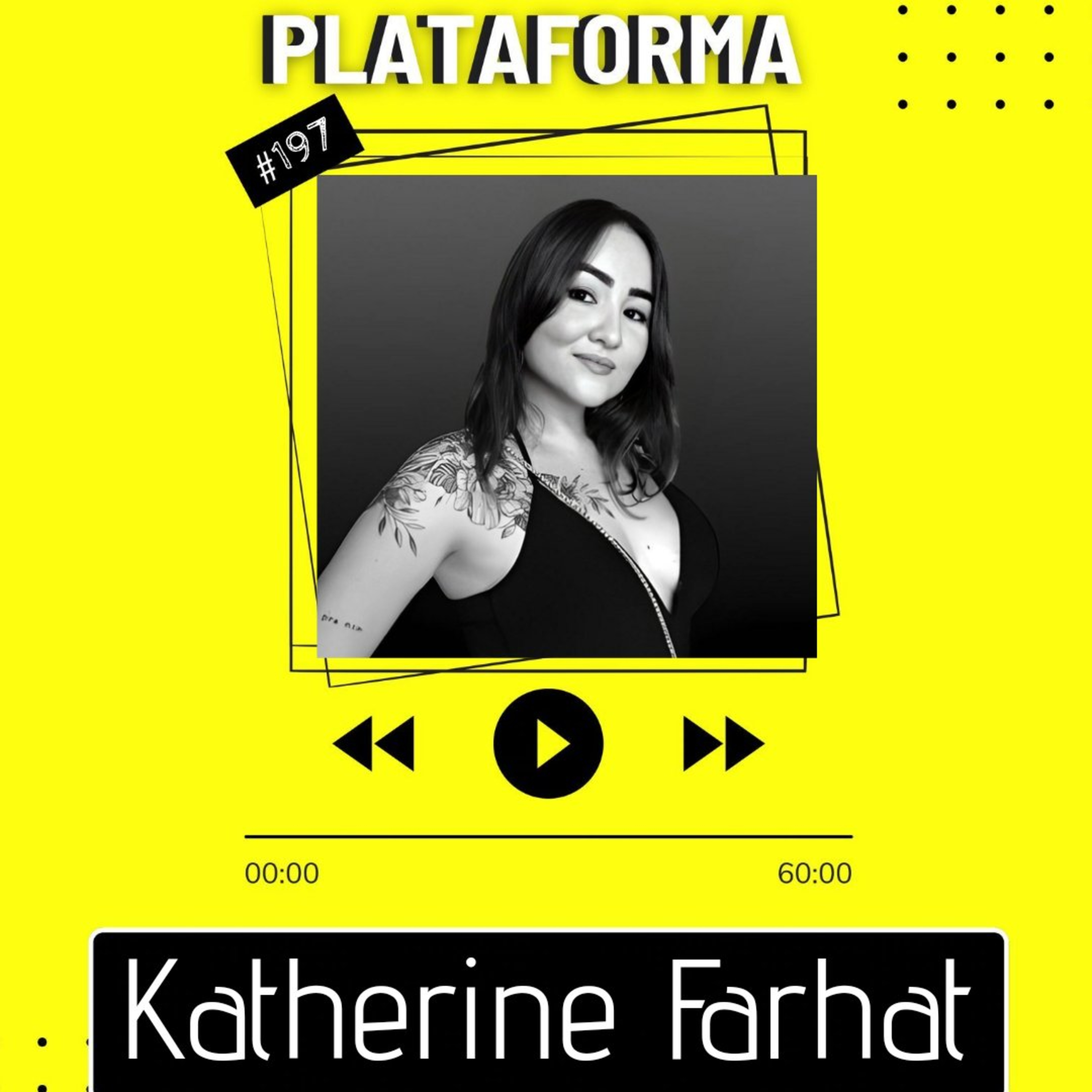 KATHERINE FARHAT - Sempre acreditei no lado bom da vida - PLATAFORMA #197 episode artwork