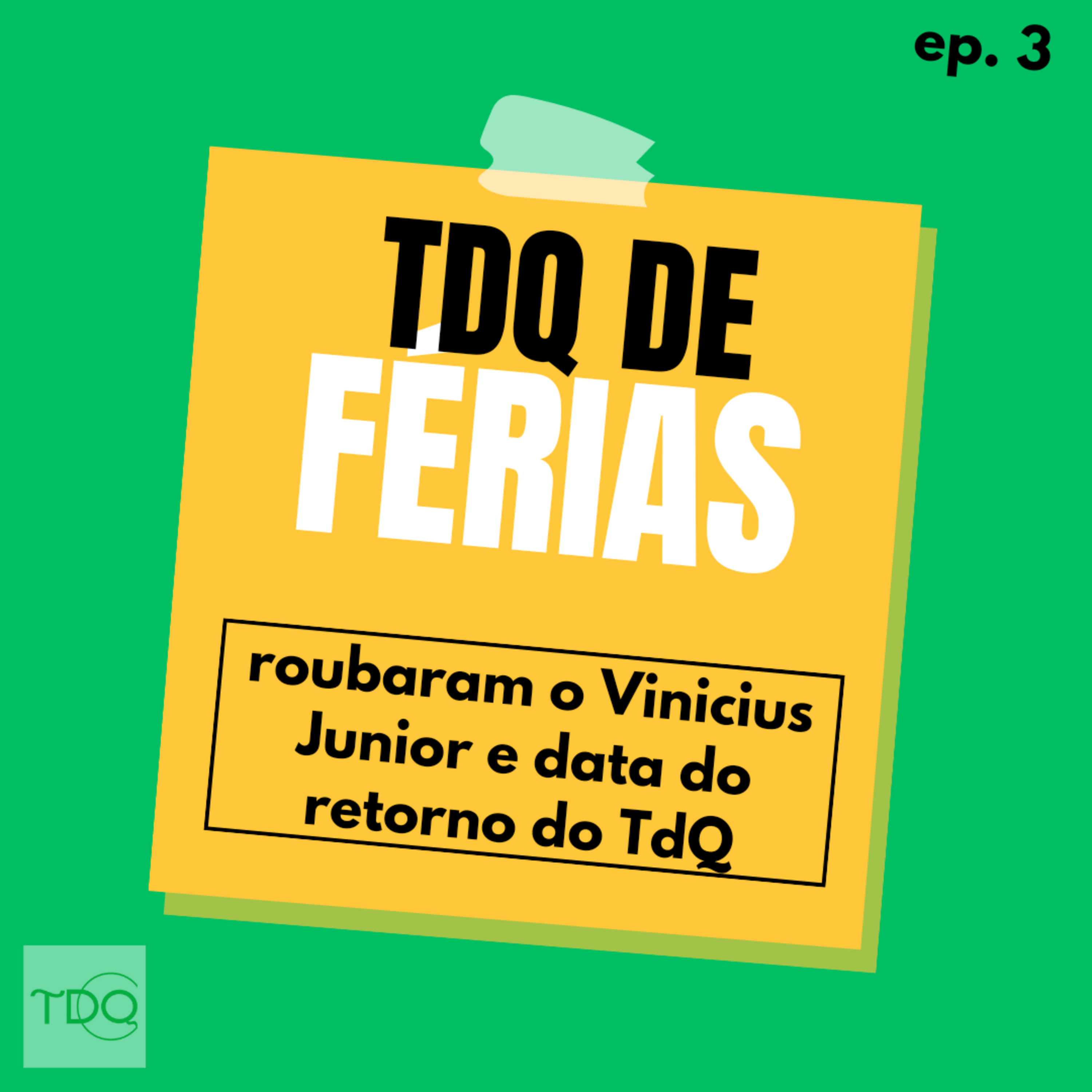 Roubaram o Vinicius Junior e data de retorno do TdQ | TdQ de Férias #03 episode artwork
