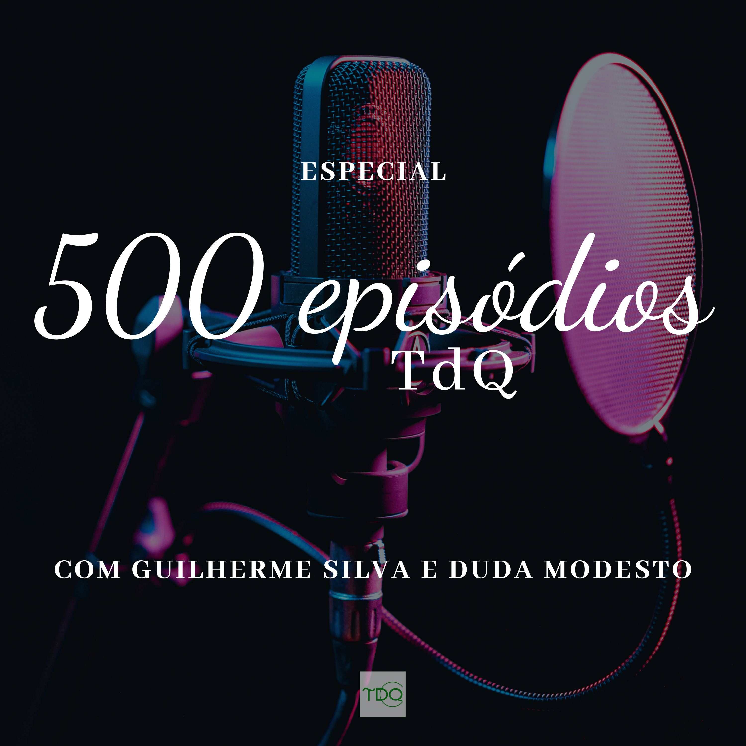 Especial 500 Episódios do TdQ com Guilherme Silva & Duda Modesto episode artwork