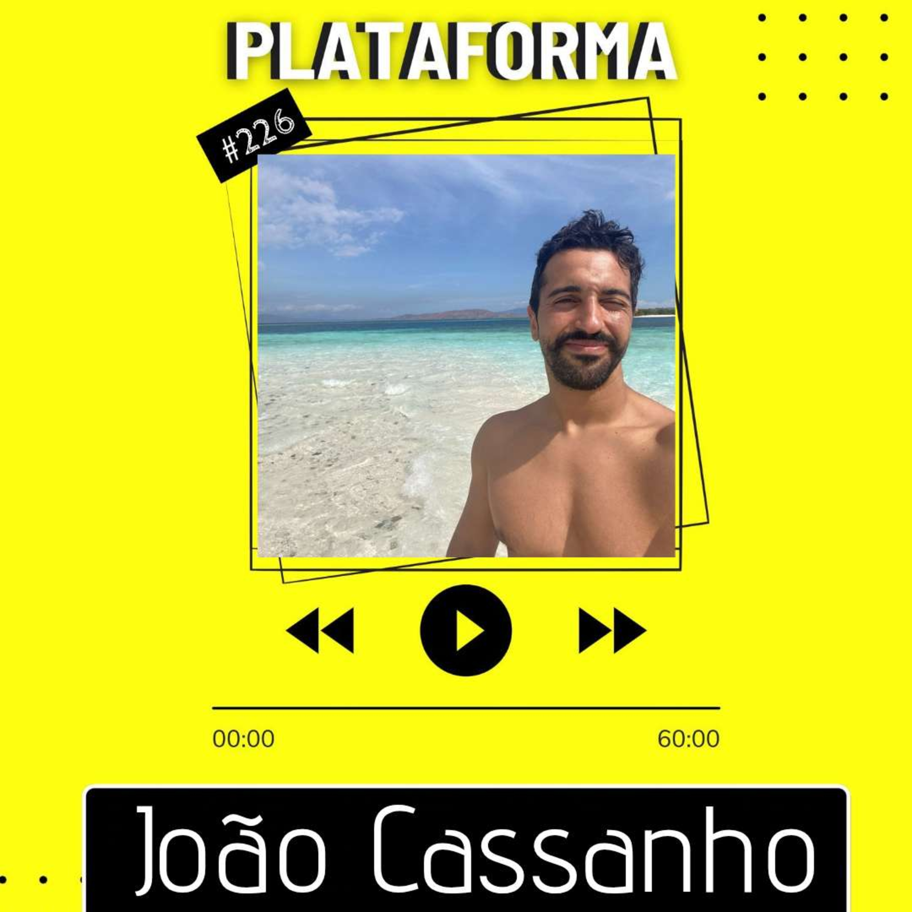 JOÃO CASSANHO - Me orgulho de ter um passaporte cheio de carimbos - PLATAFORMA #226  episode artwork