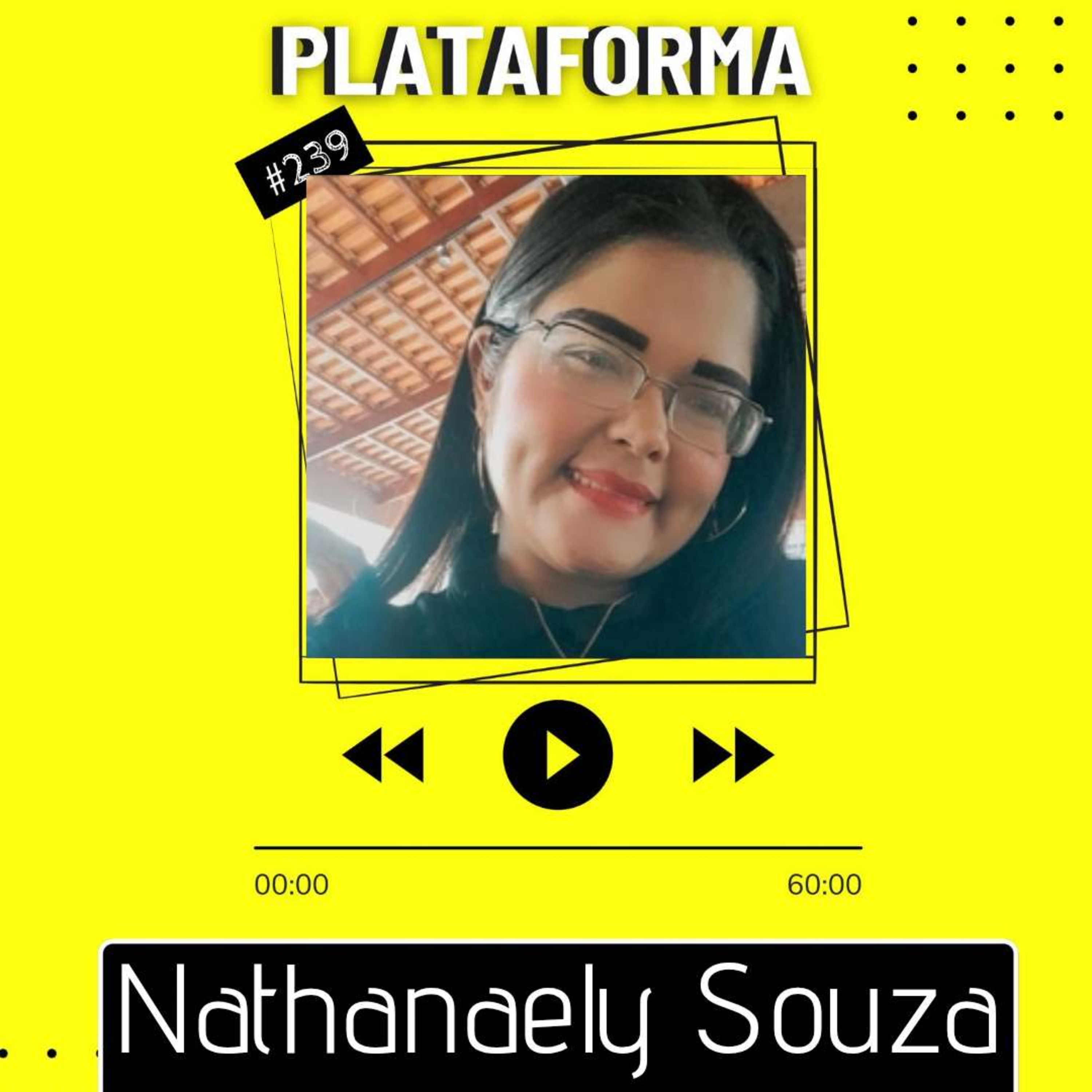 NATHANAELY SOUZA - A gente continua amadurecendo a cada processo - PLATAFORMA #239 episode artwork