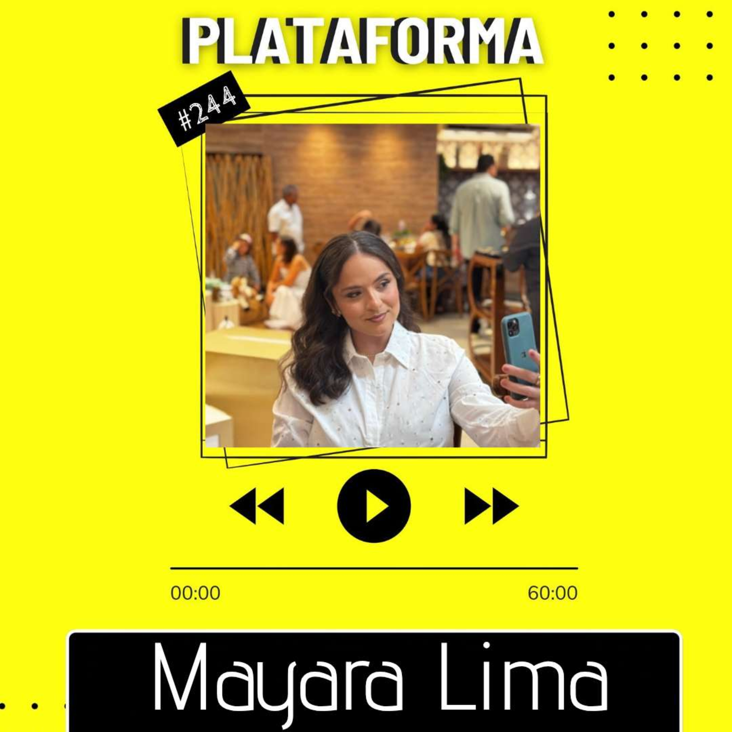MAYARA LIMA - Para mim a zona de conforto nunca foi uma alternativa - PLATAFORMA #244  episode artwork