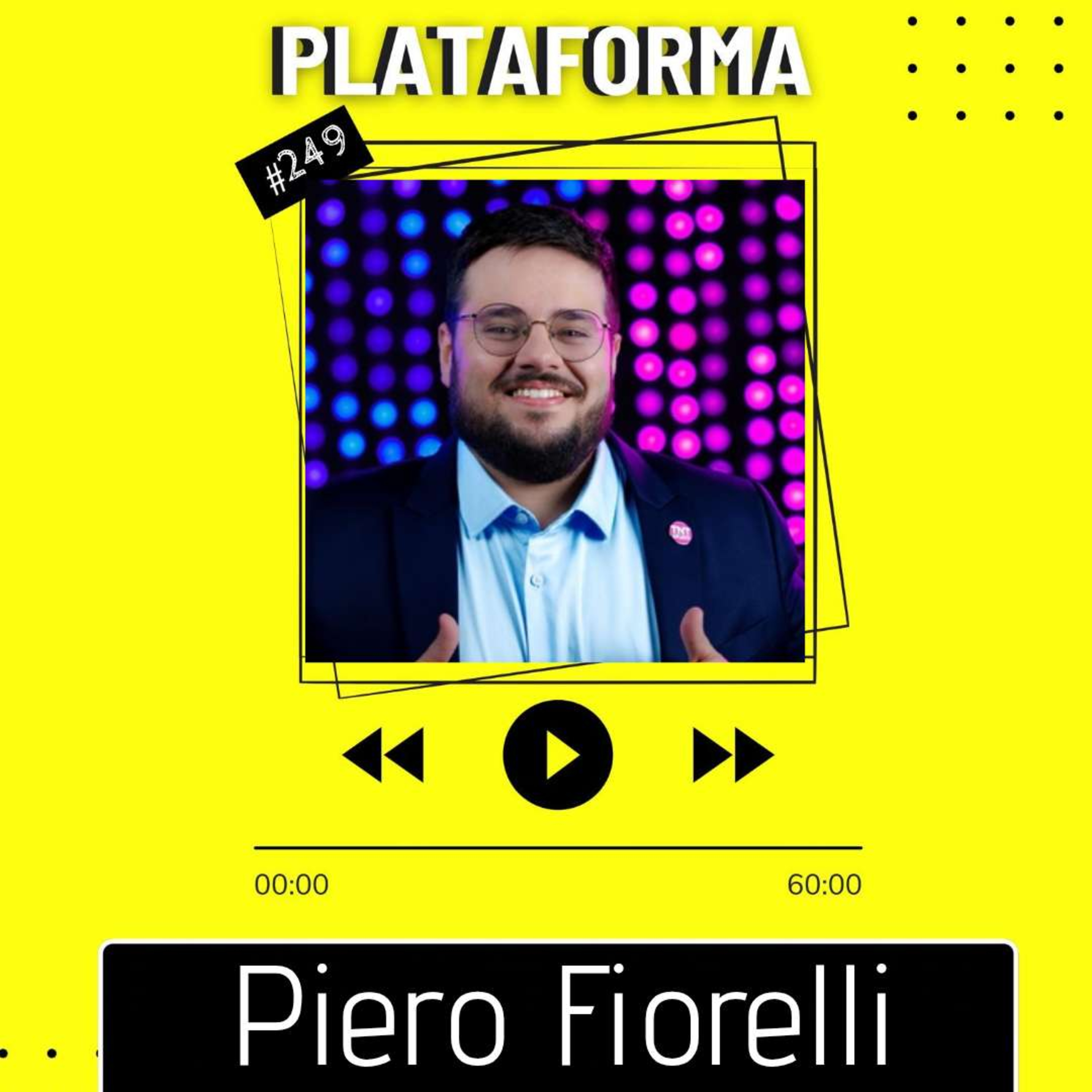 PIERO FIORELLI - Quando você tem um microfone na mão, tem que ter responsabilidade - PLATAFORMA #249 episode artwork
