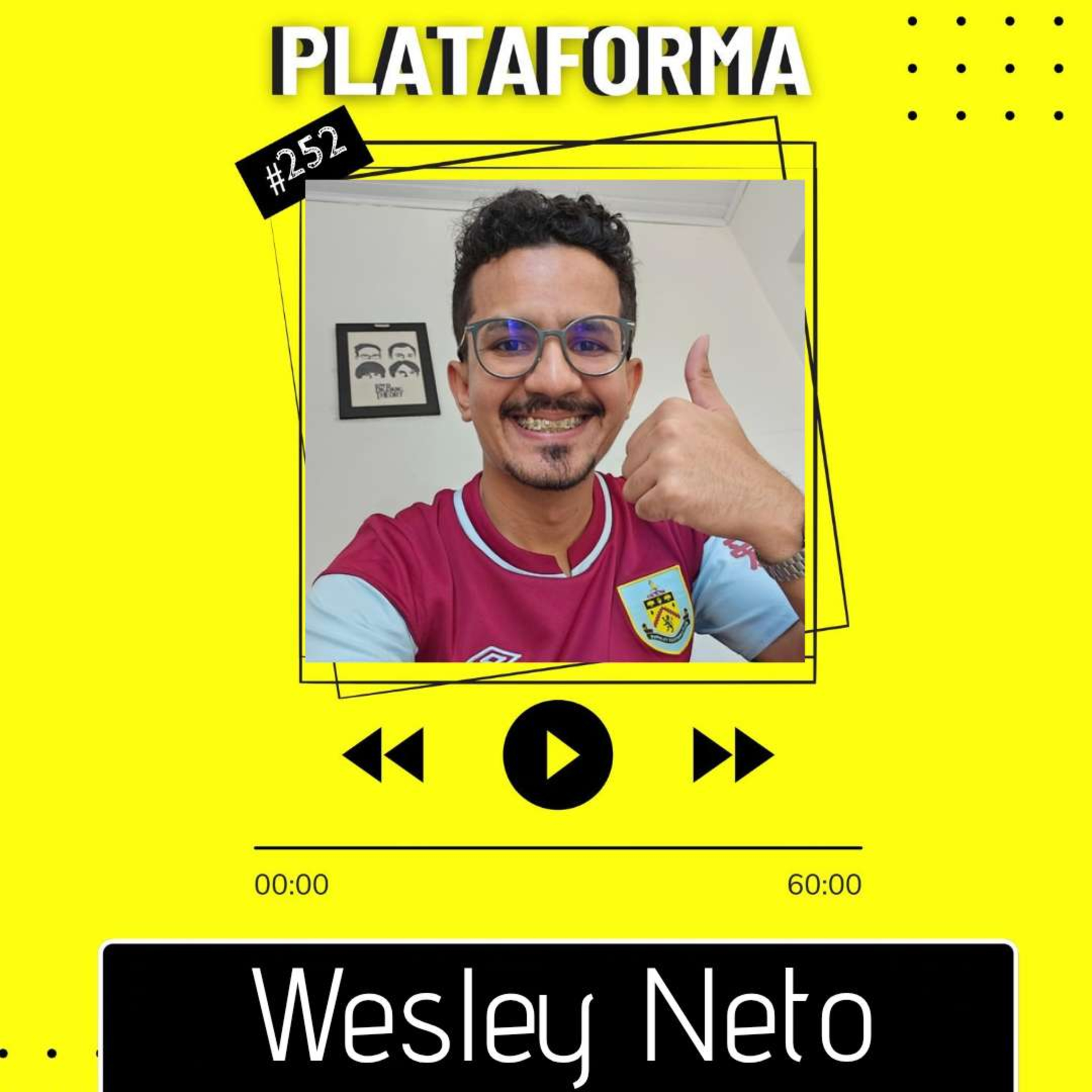 WESLEY NETO - Para a minha personalidade o Burnley combina - PLATAFORMA #252 episode artwork