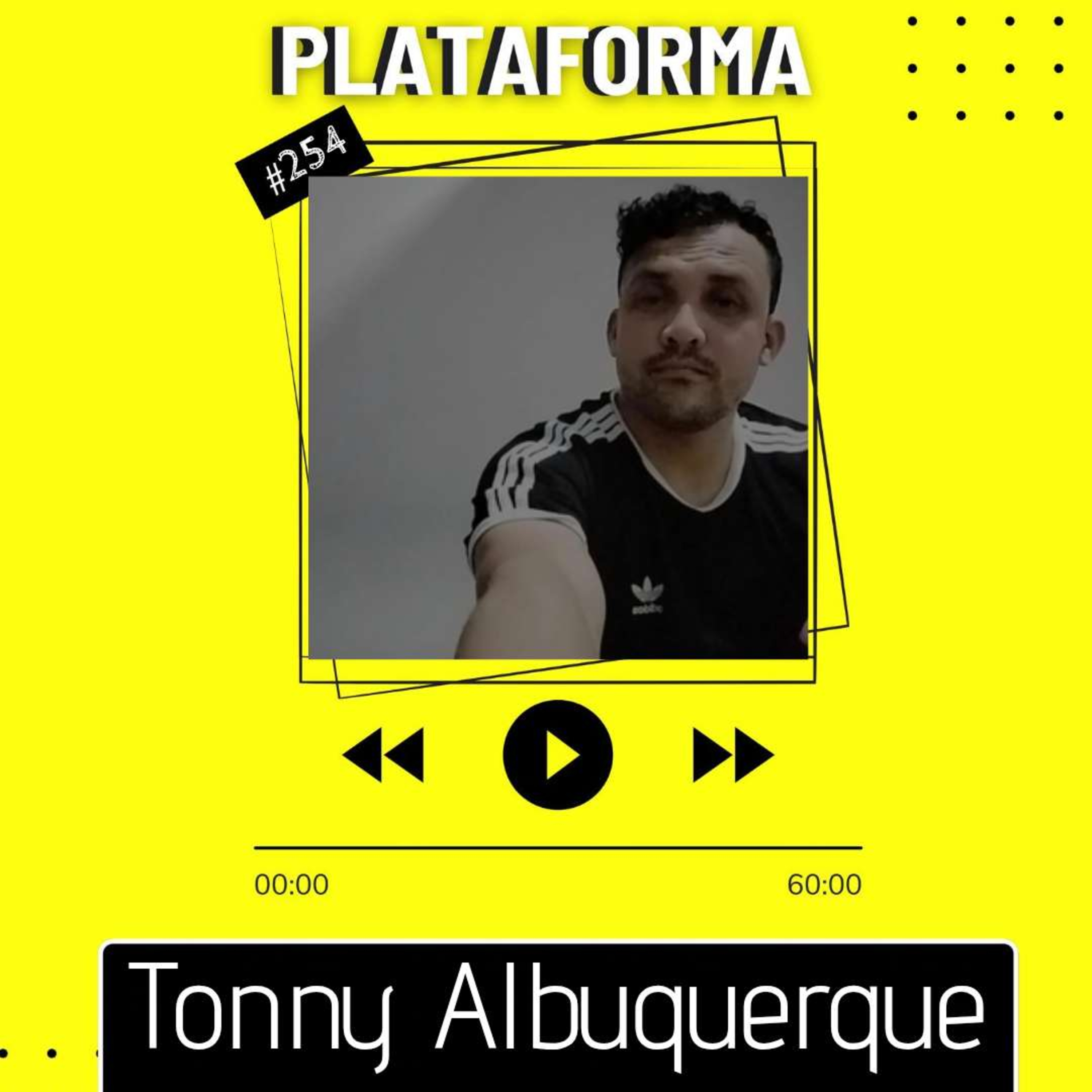 TONNY ALBUQUERQUE - Ter me mudado do Acre foi uma das melhores coisas que me aconteceu - PLATAFORMA #254 episode artwork