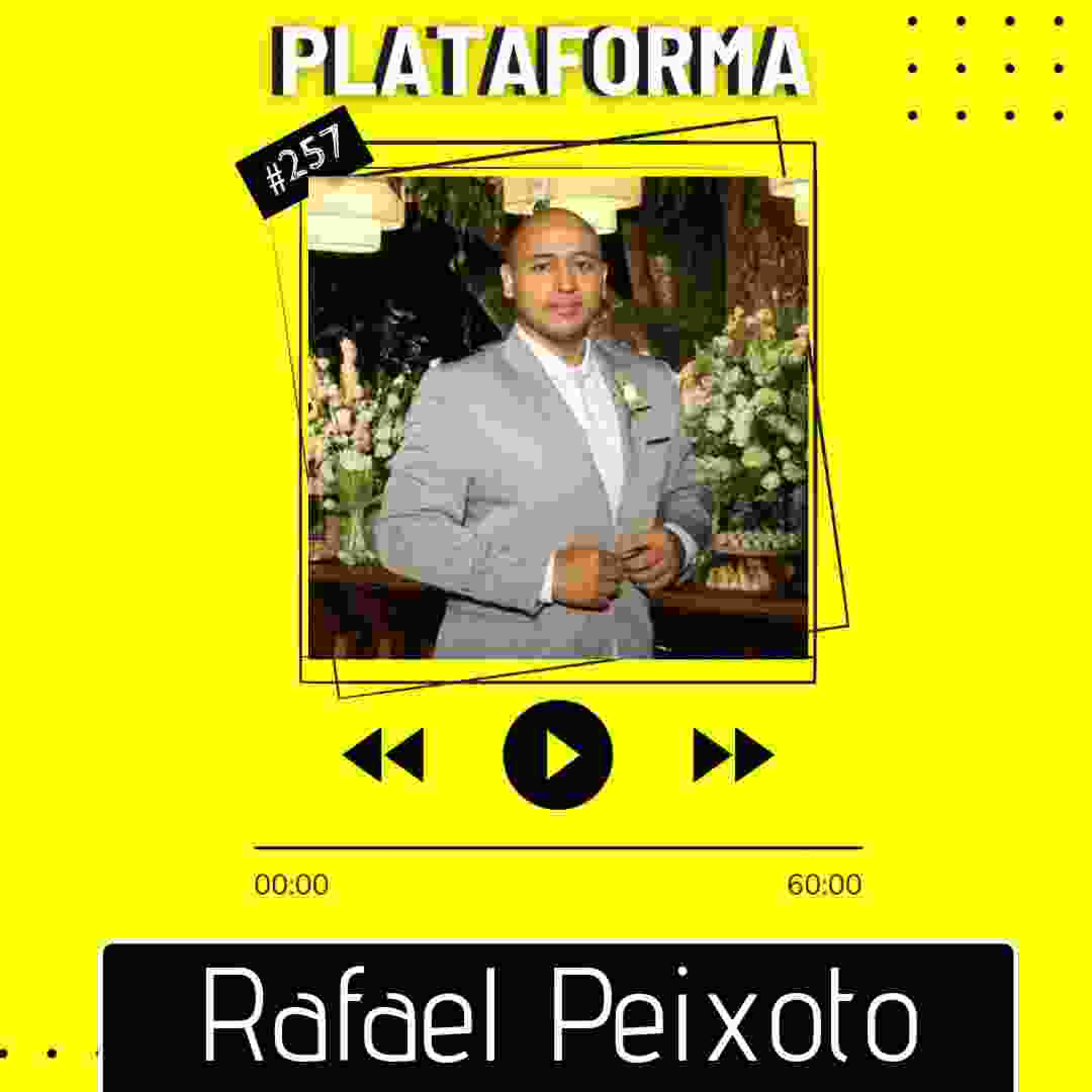 RAFAEL PEIXOTO - Quero ficar ao lado de pessoas que me fazem bem - PLATAFORMA #257 episode artwork