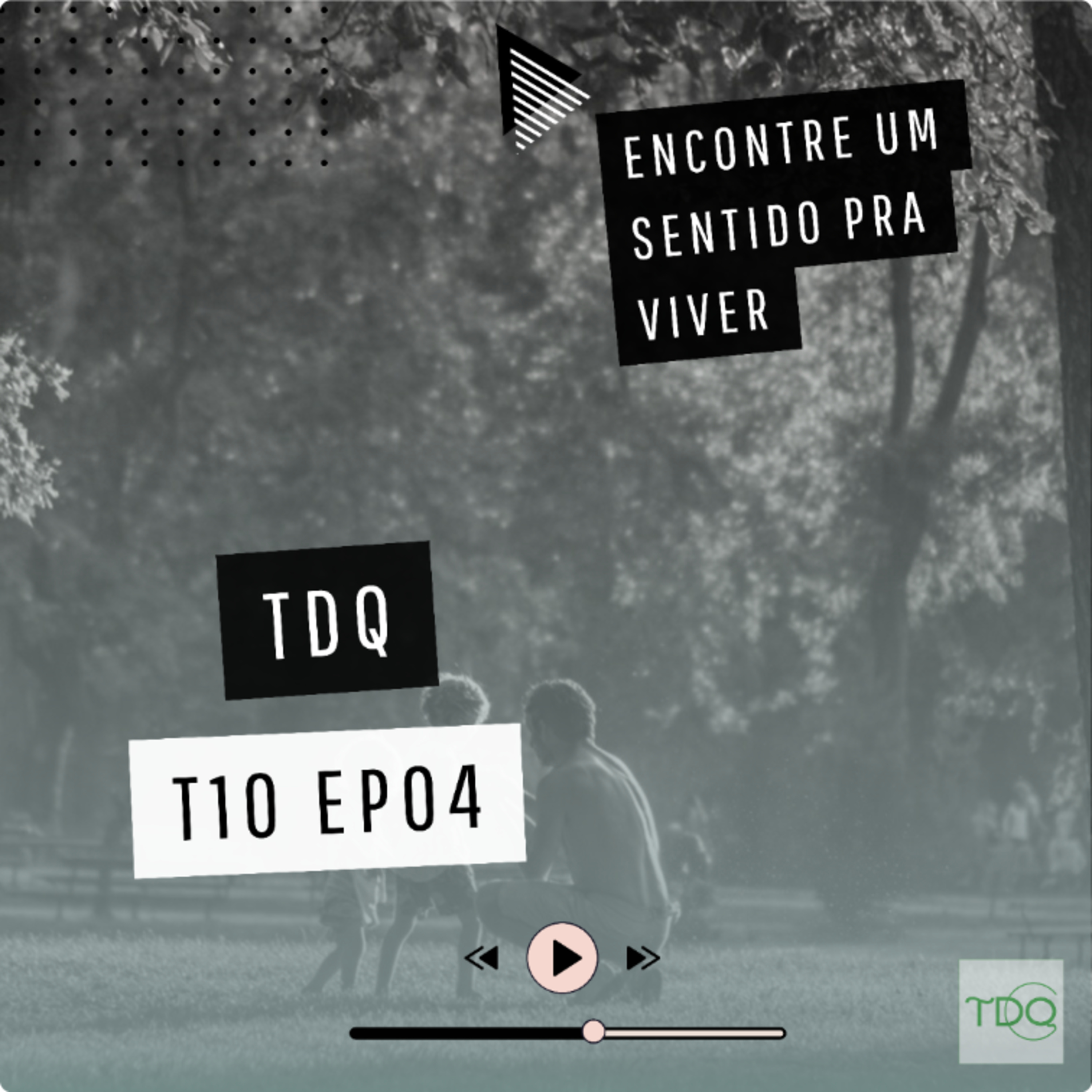 Encontre um sentido pra viver | TdQ T10 EP04 episode artwork