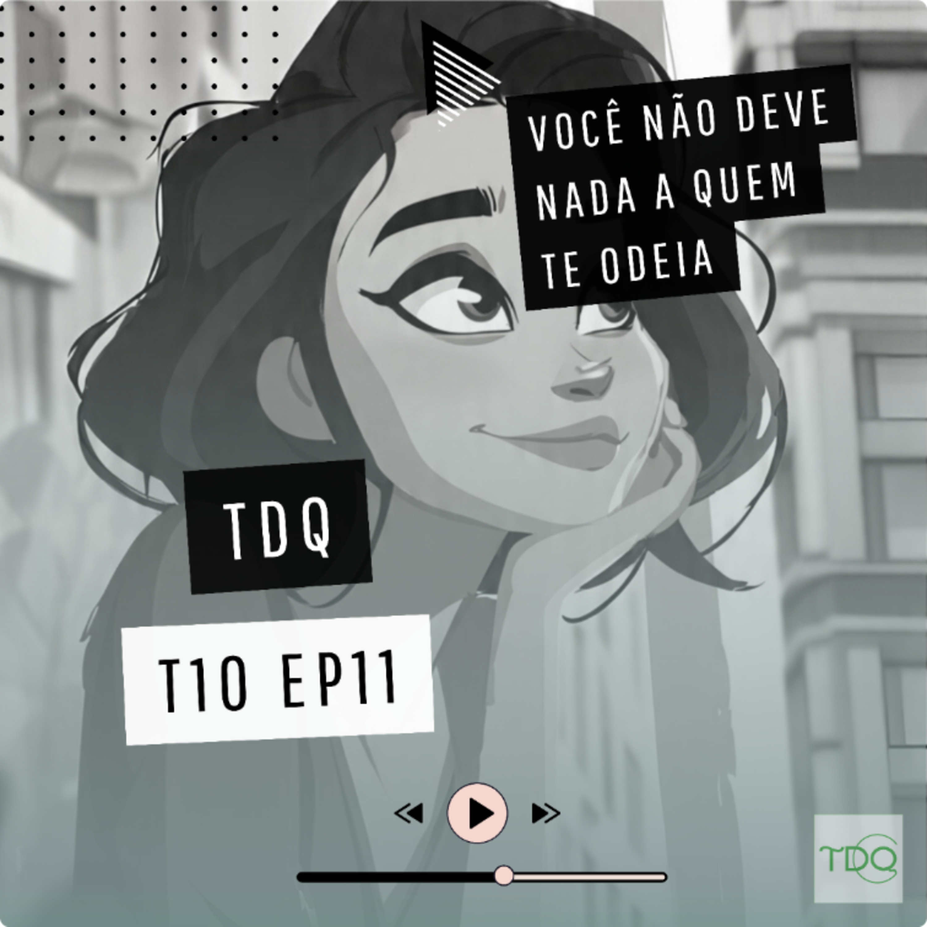 Você não deve nada a quem te odeia | TdQ T10 EP11 episode artwork