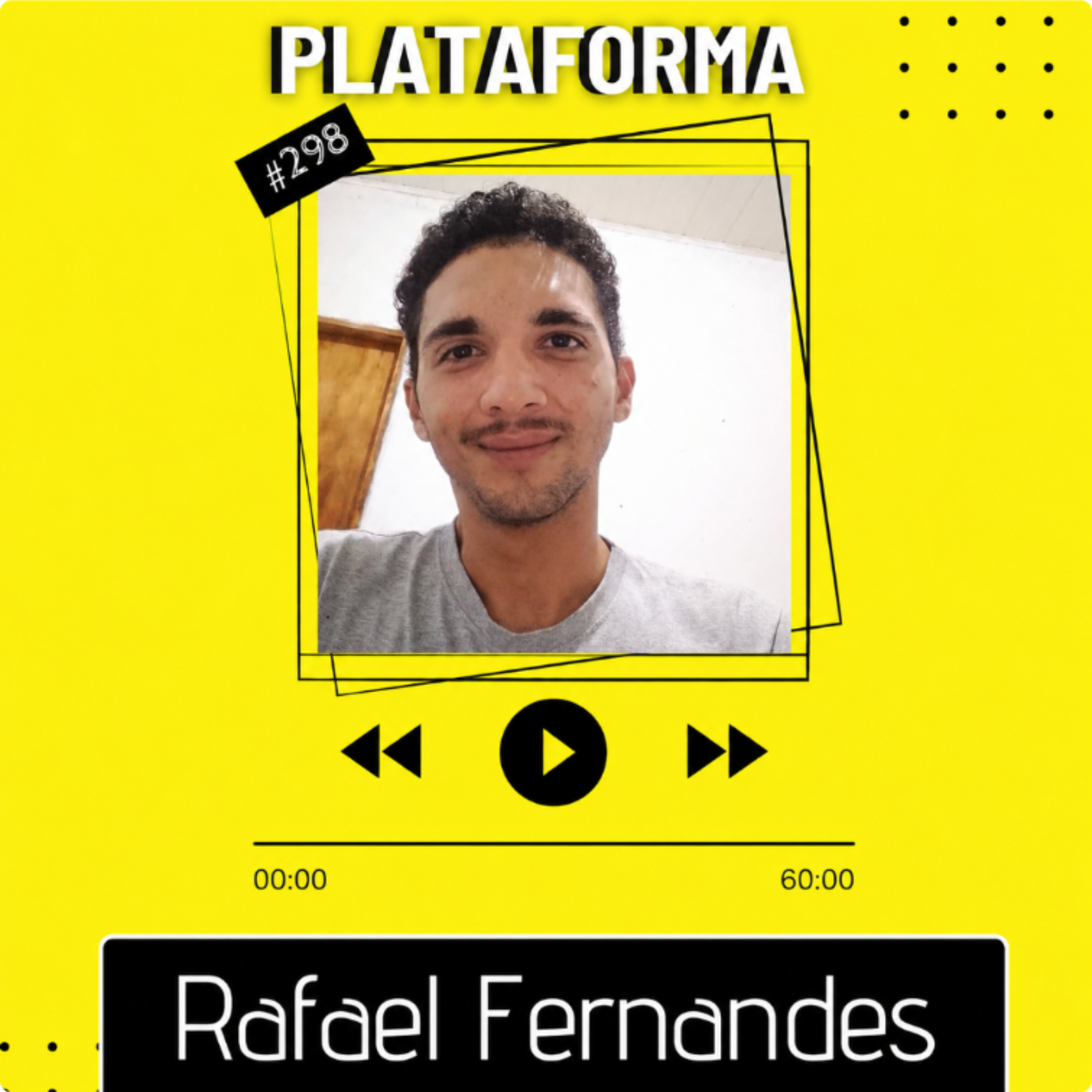 RAFAEL FERNANDES - O maior tesouro que eu tenho hoje é a minha família - PLATAFORMA #298 episode artwork