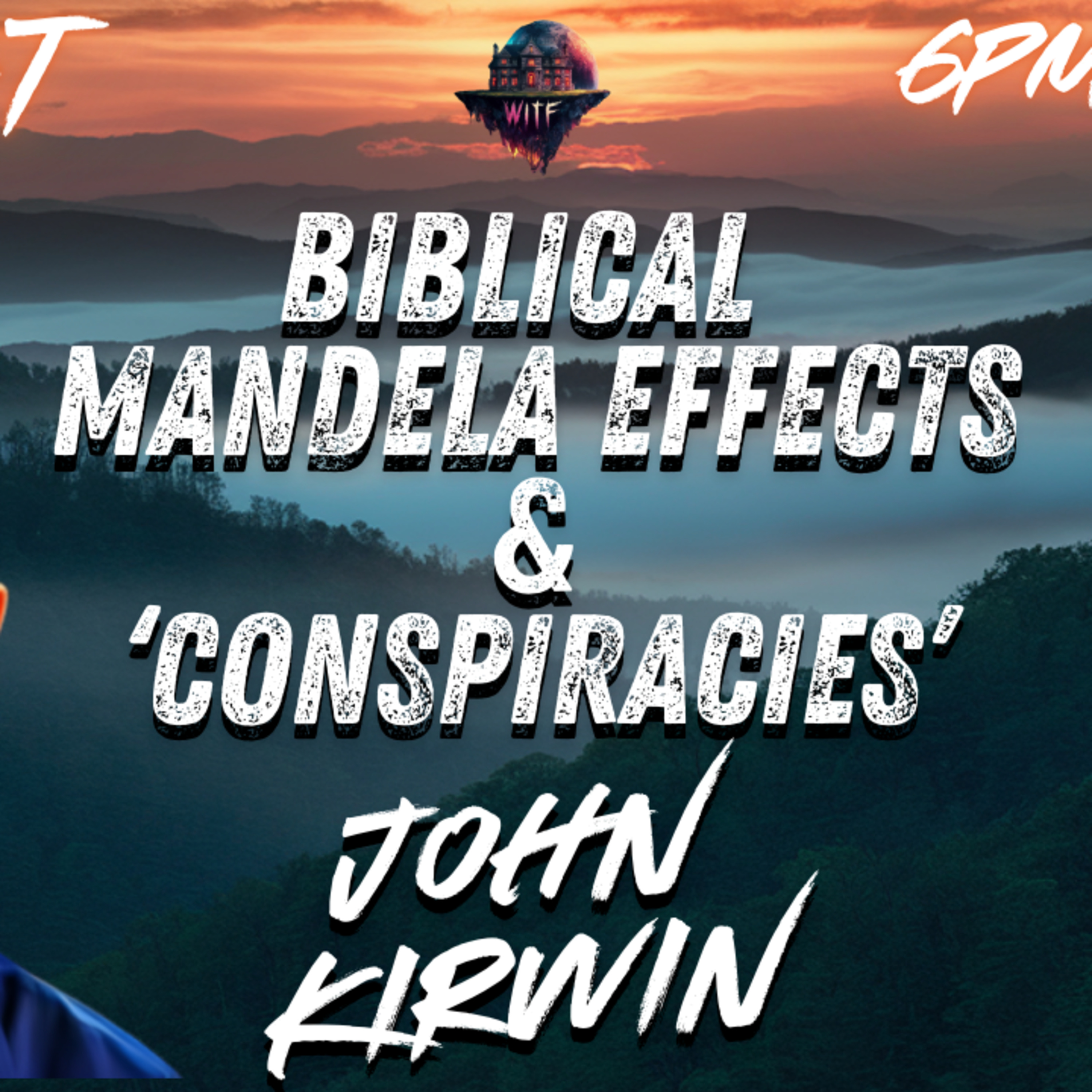 Biblical Mandela Effects & Conspiracies w/John Kirwin - WITF ##217 