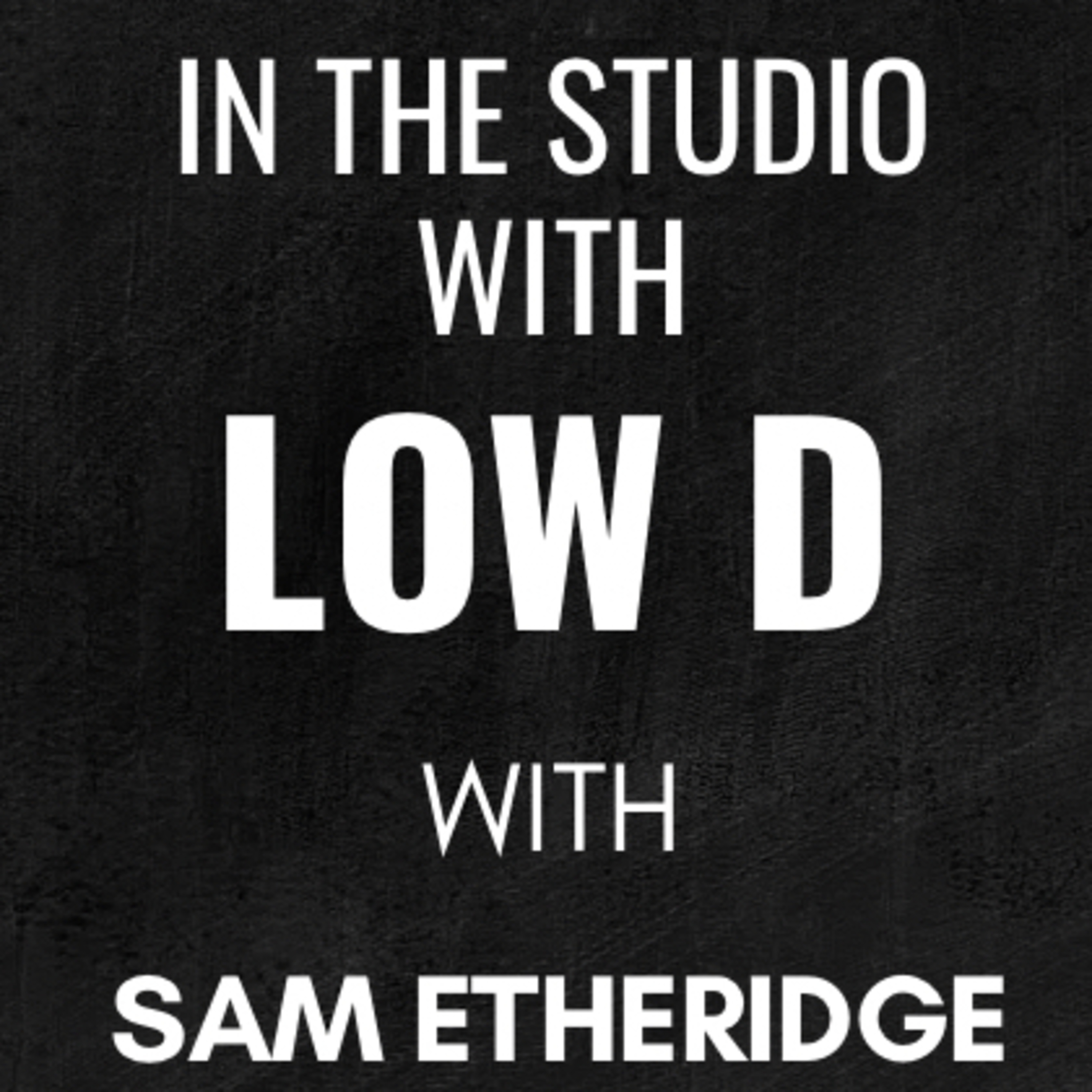 In The Studio With Low D | Sam Etheridge episode artwork