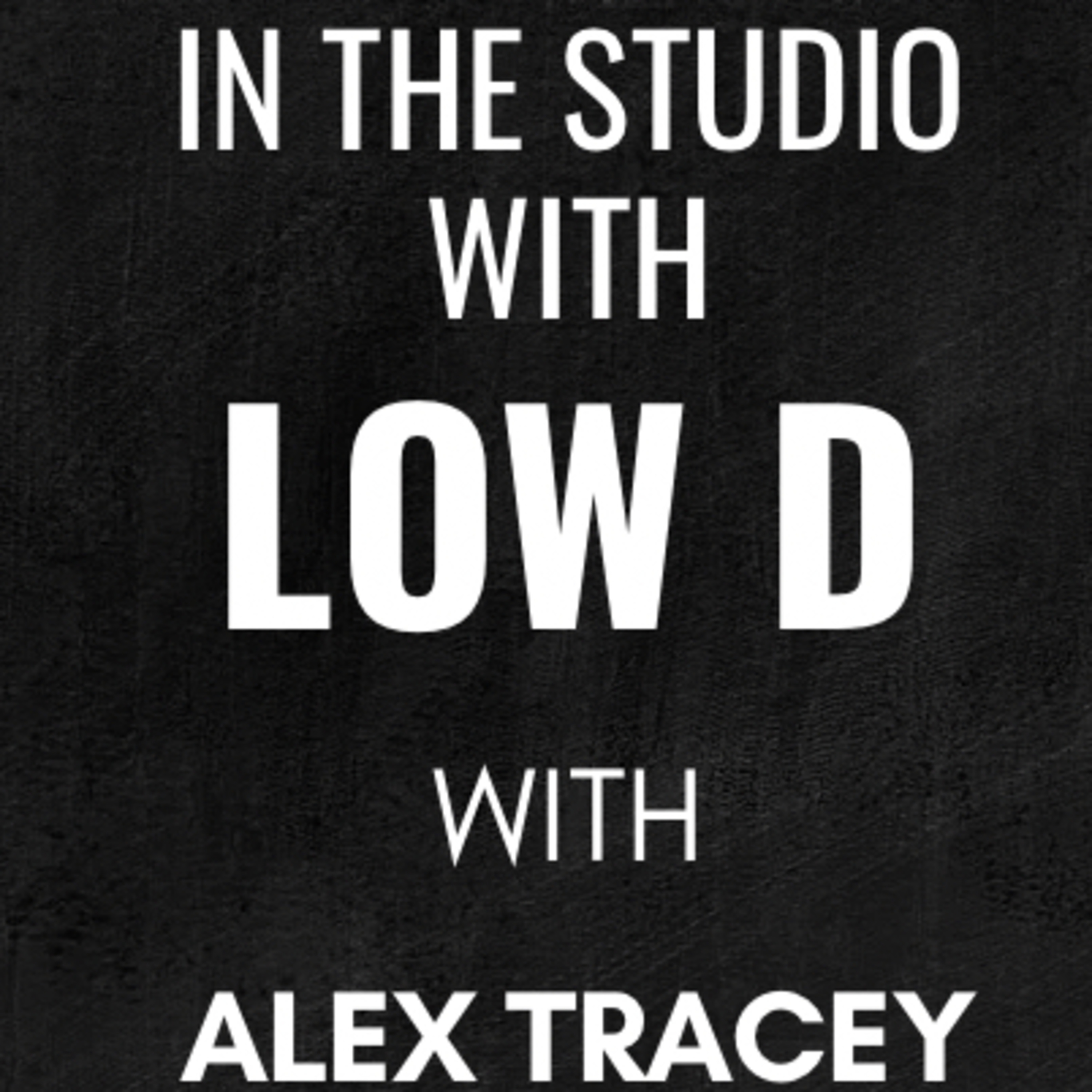 In The Studio With Low D | Alex Tracey episode artwork