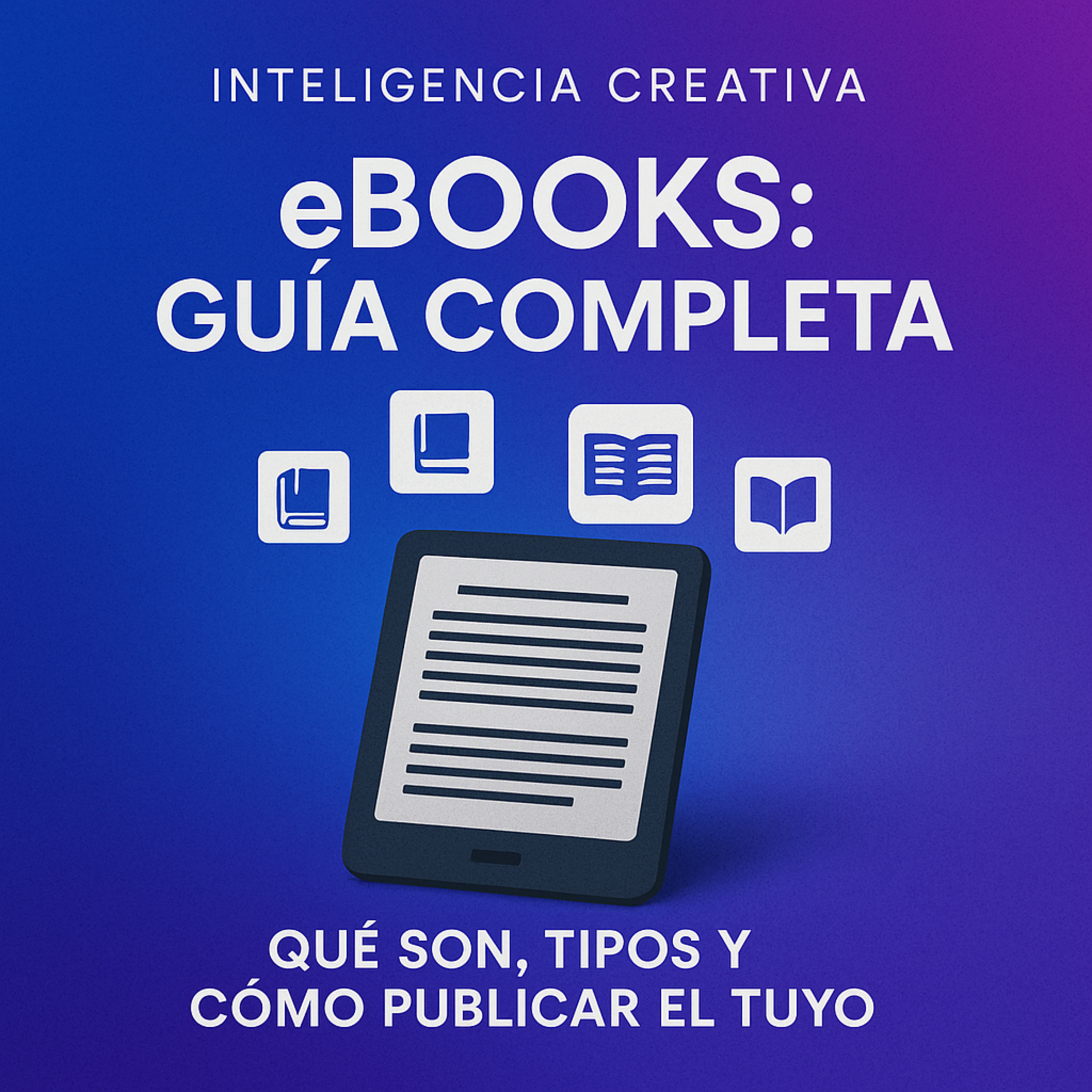eBooks: qué son, tipos más usados y cómo publicar el tuyo paso a paso
