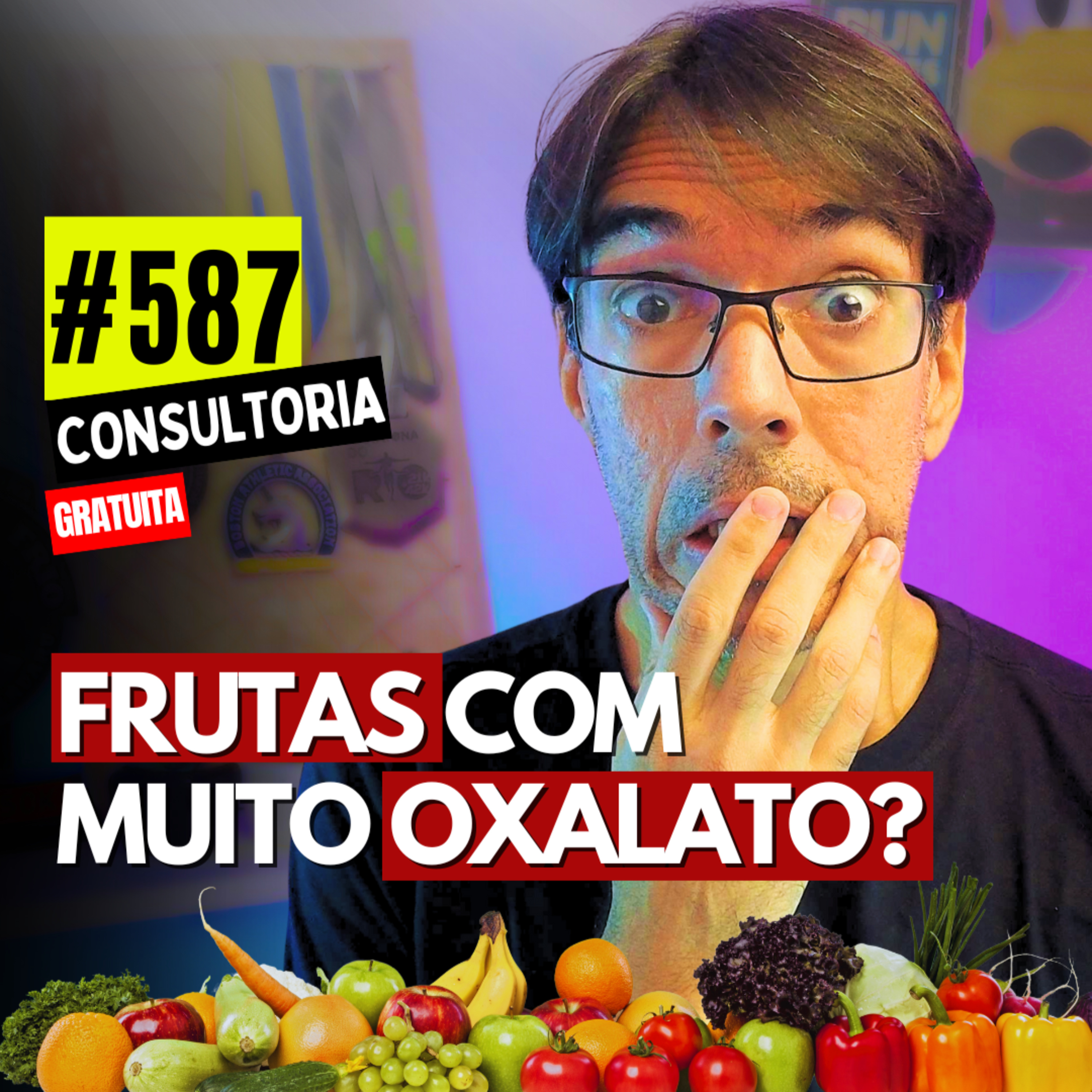 #587 - FRUTAS COM MUITO OXALATO: PERIGO ESCONDIDO - CONSULTORIA GRATUITA