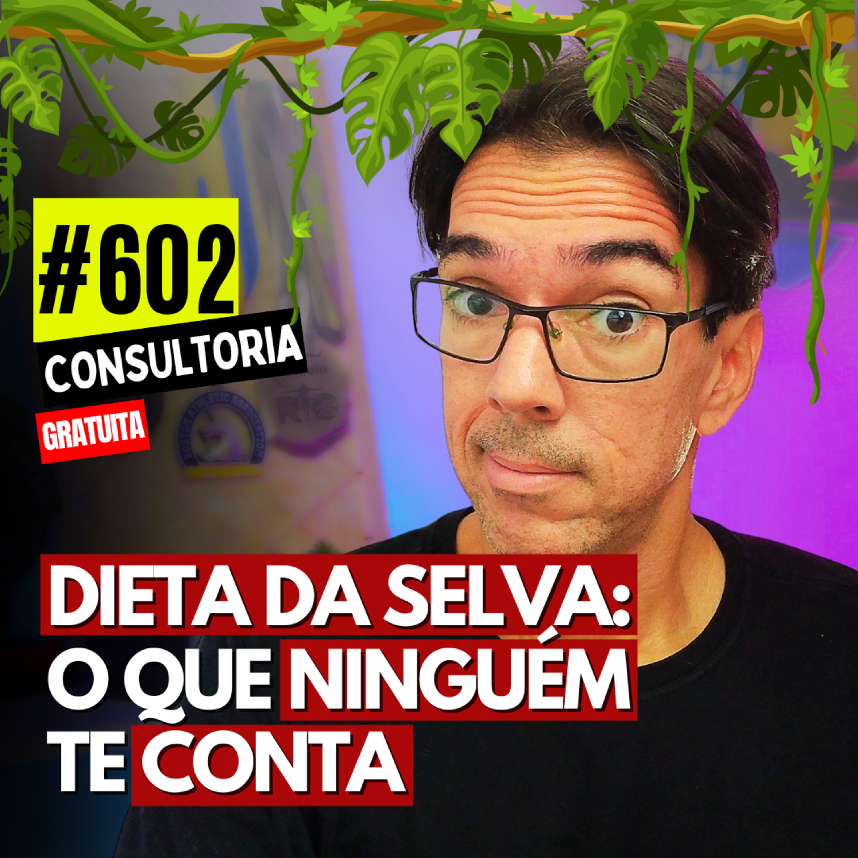 #602 - DIETA DA SELVA: O QUE NINGUÉM TE CONTA - CONSULTORIA GRATUITA