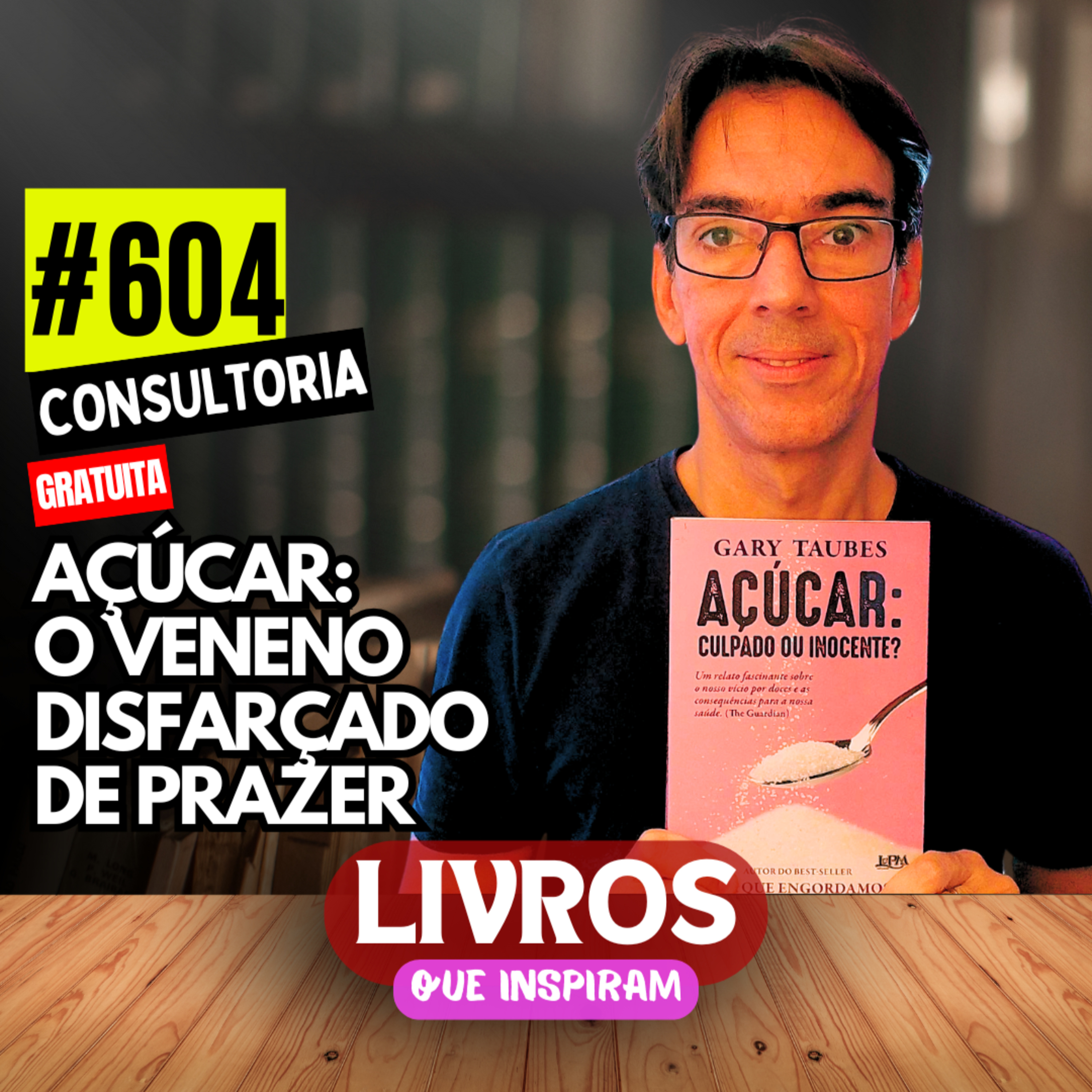 #604 - Livro Açúcar: Culpado ou Inocente - Gary Taubes - LIVROS QUE INSPIRAM