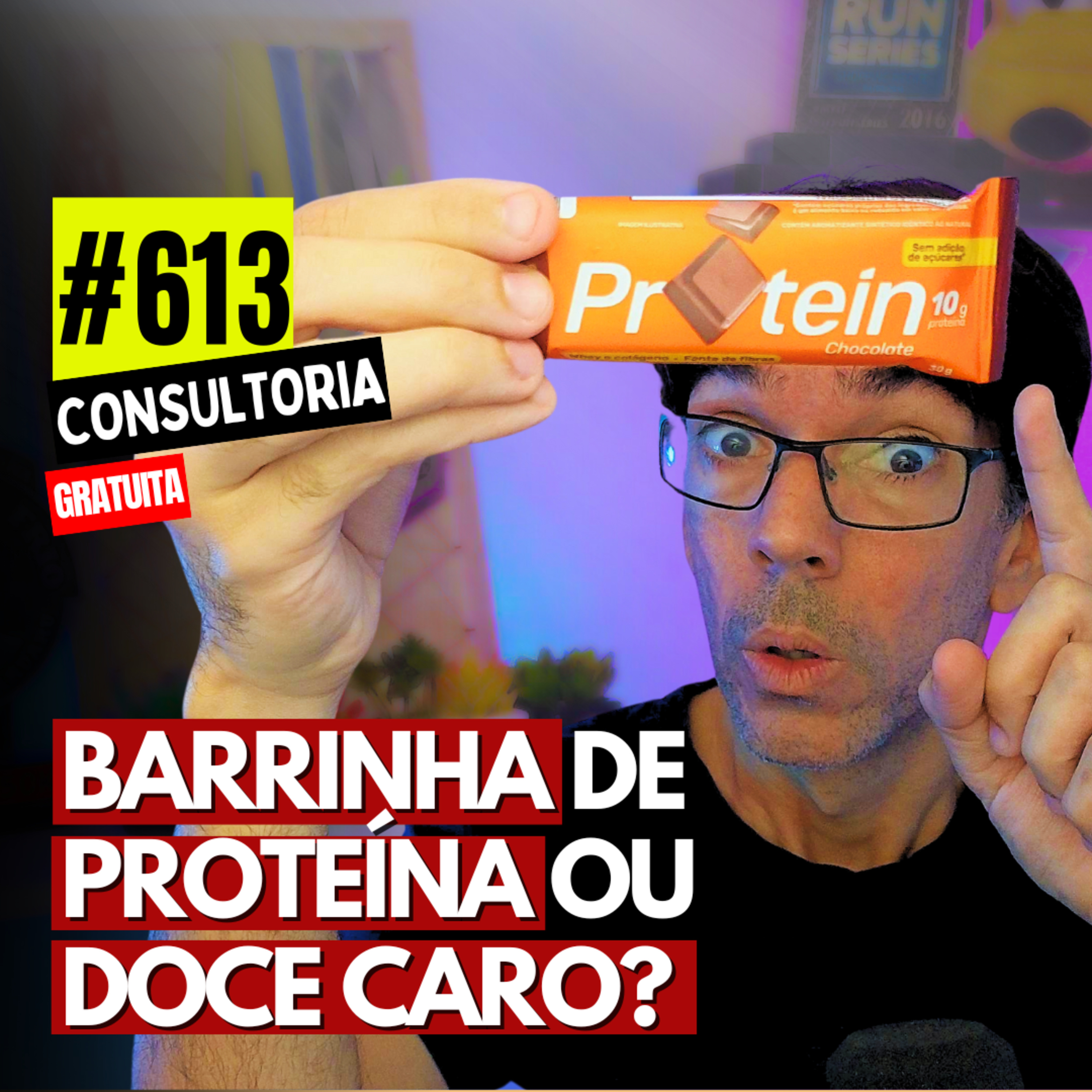 #613 - ARMADILHAS NAS BARRINHAS DE PROTEÍNA - GASTAR R$ 199 O QUILO NISSO? - CONSULTORIA GRATUTA
