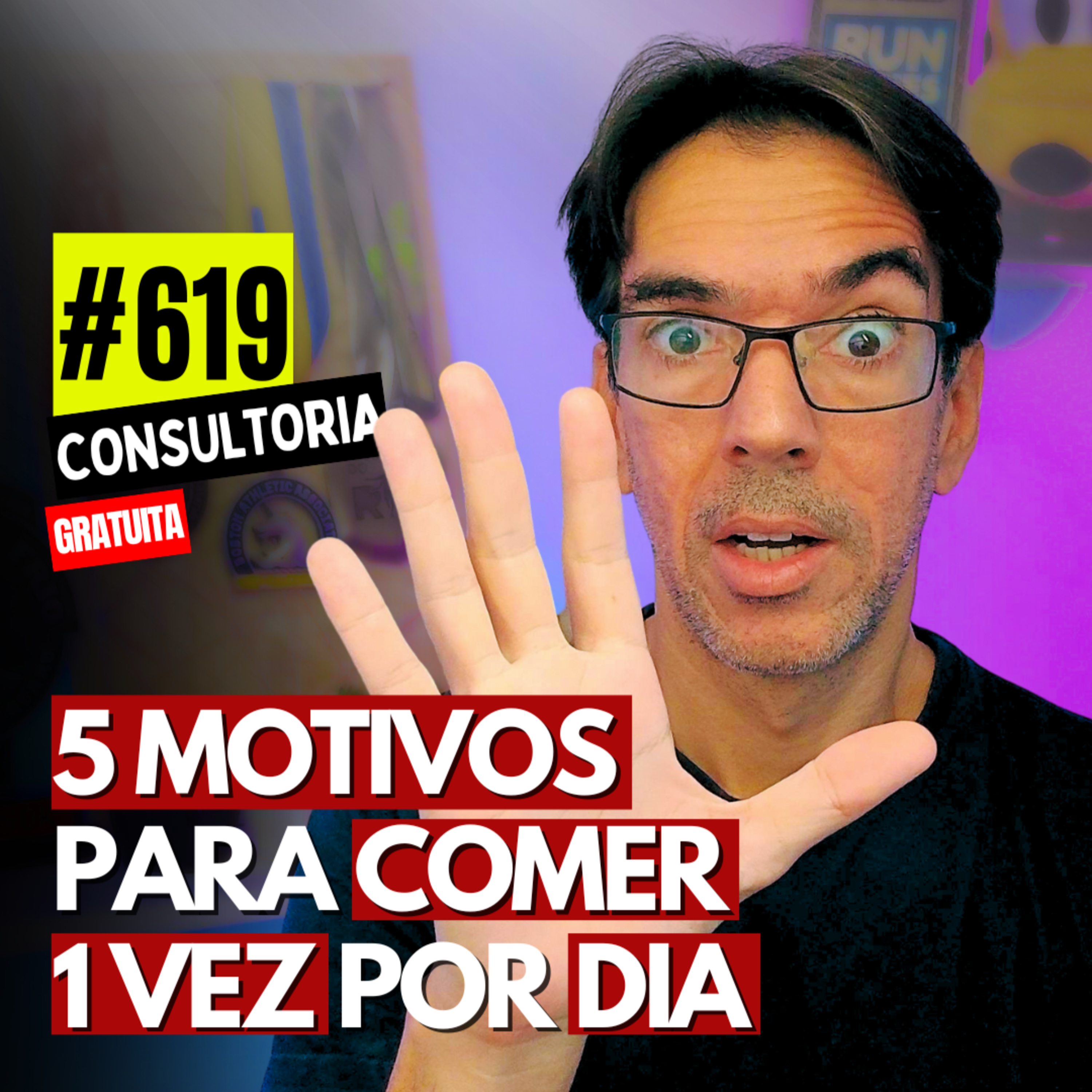 #619 - 5 MOTIVOS PARA COMER 1 VEZ POR DIA (OMAD) - CONSULTORIA GRATUTA
