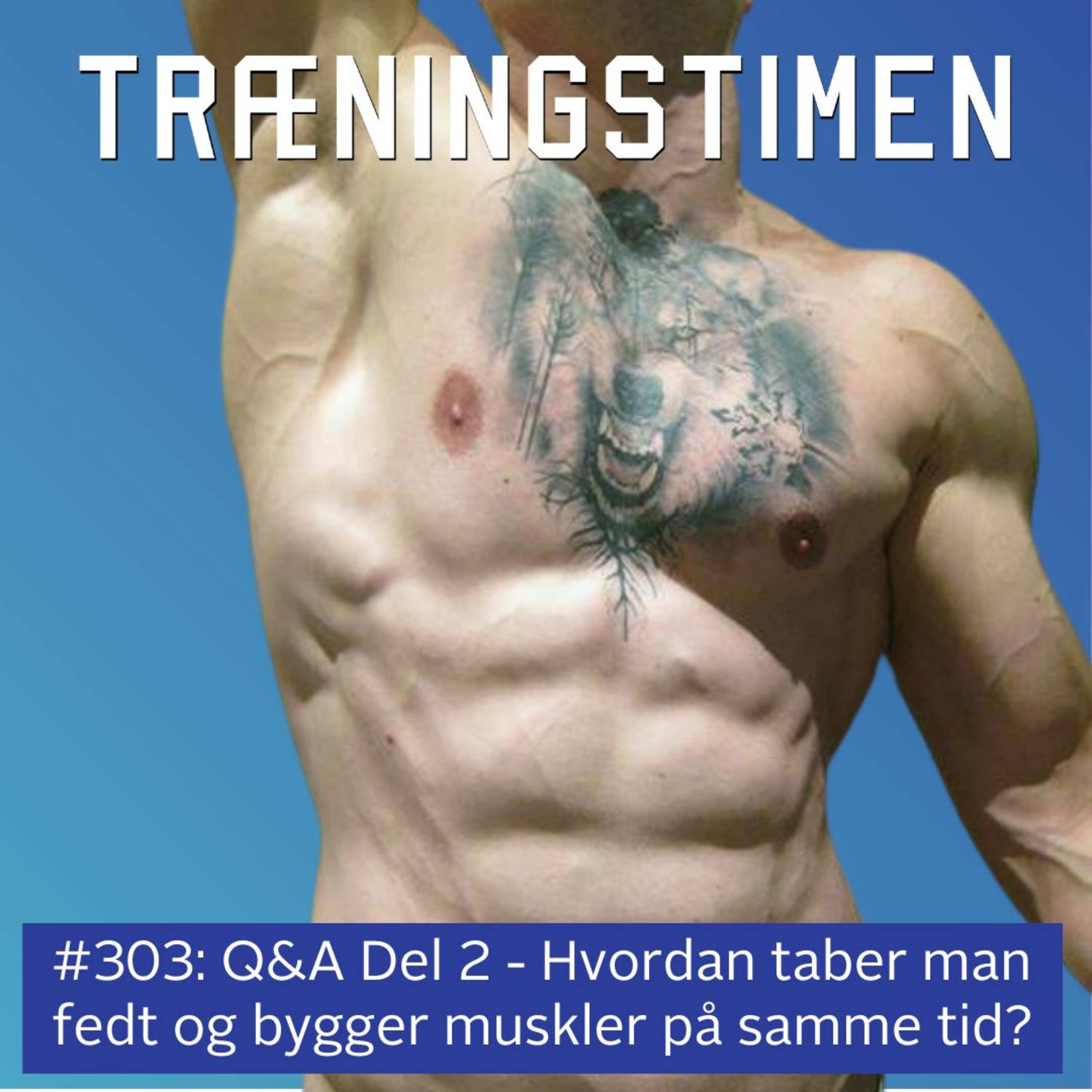 #303: Q&A Del 2 - Hvordan taber man fedt og bygger muskler på samme tid? episode artwork