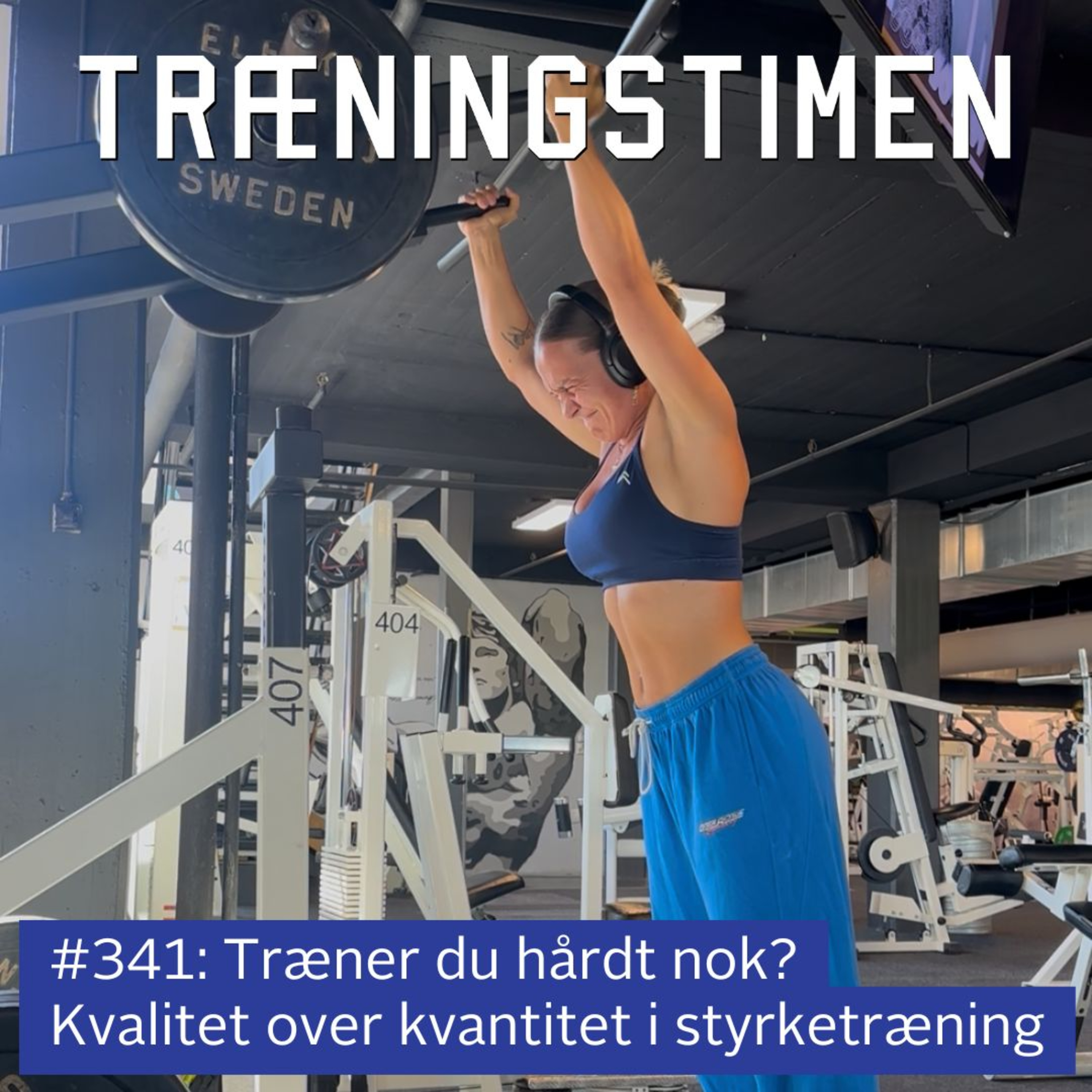 #341: Træner du hårdt nok? Kvalitet over kvantitet i styrketræning