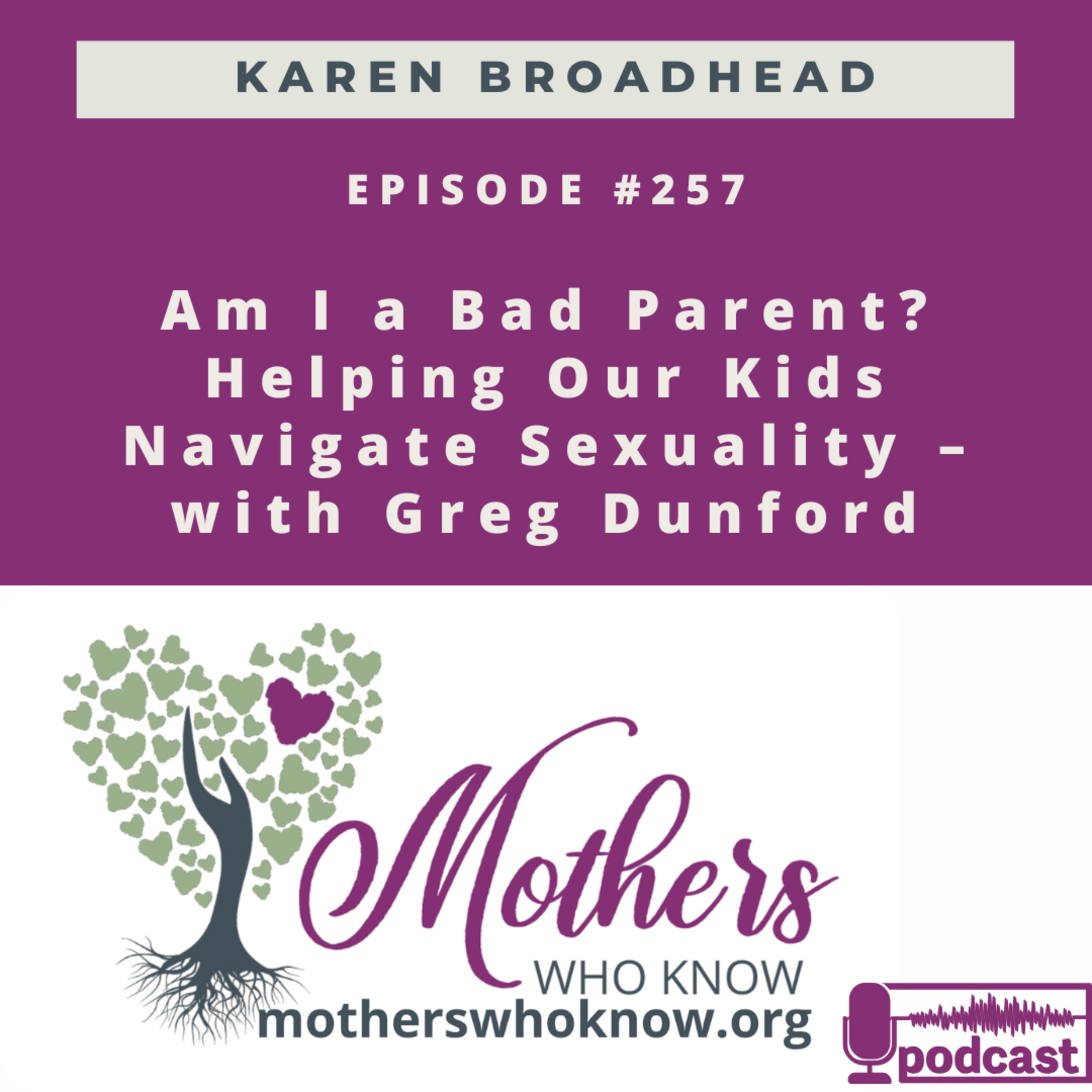 #257. Am I a Bad Parent? Overcoming Shame & Helping Our Kids Navigate Sexuality – with Greg Dunford