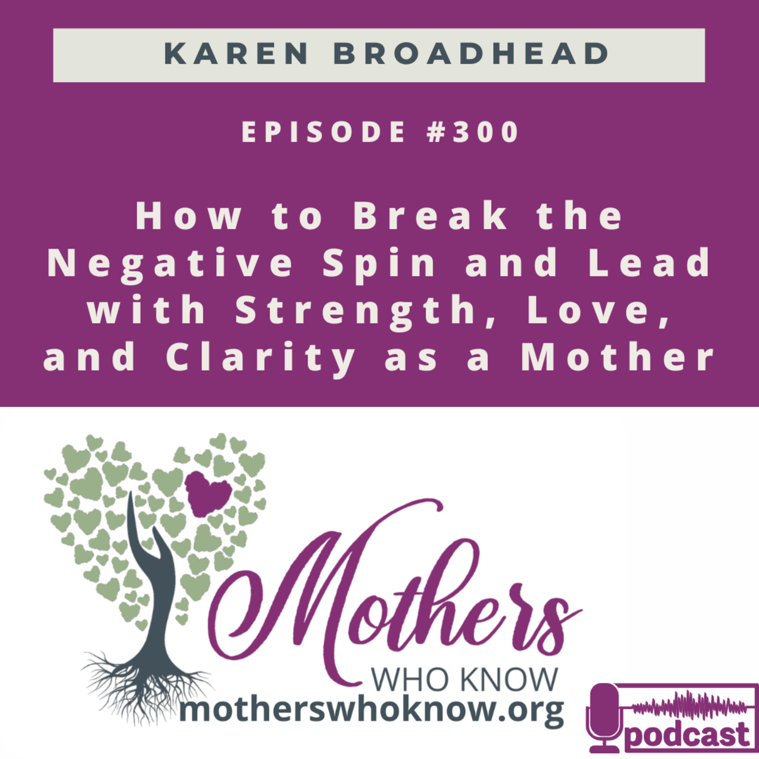 #300. How to Break the Negative Spin and Lead with Strength, Love, and Clarity as a Mother